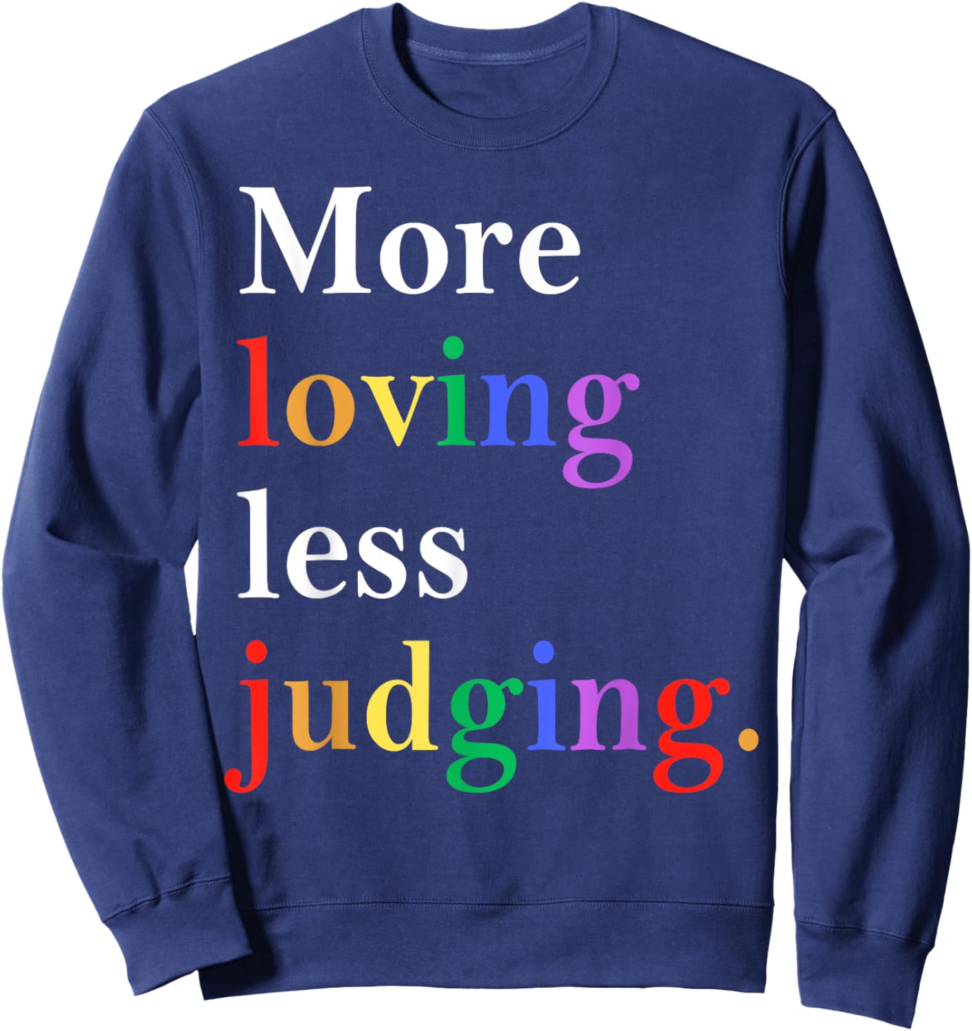 More Loving Less Judging Pride Sweatshirt - Sweatshirt | Navy