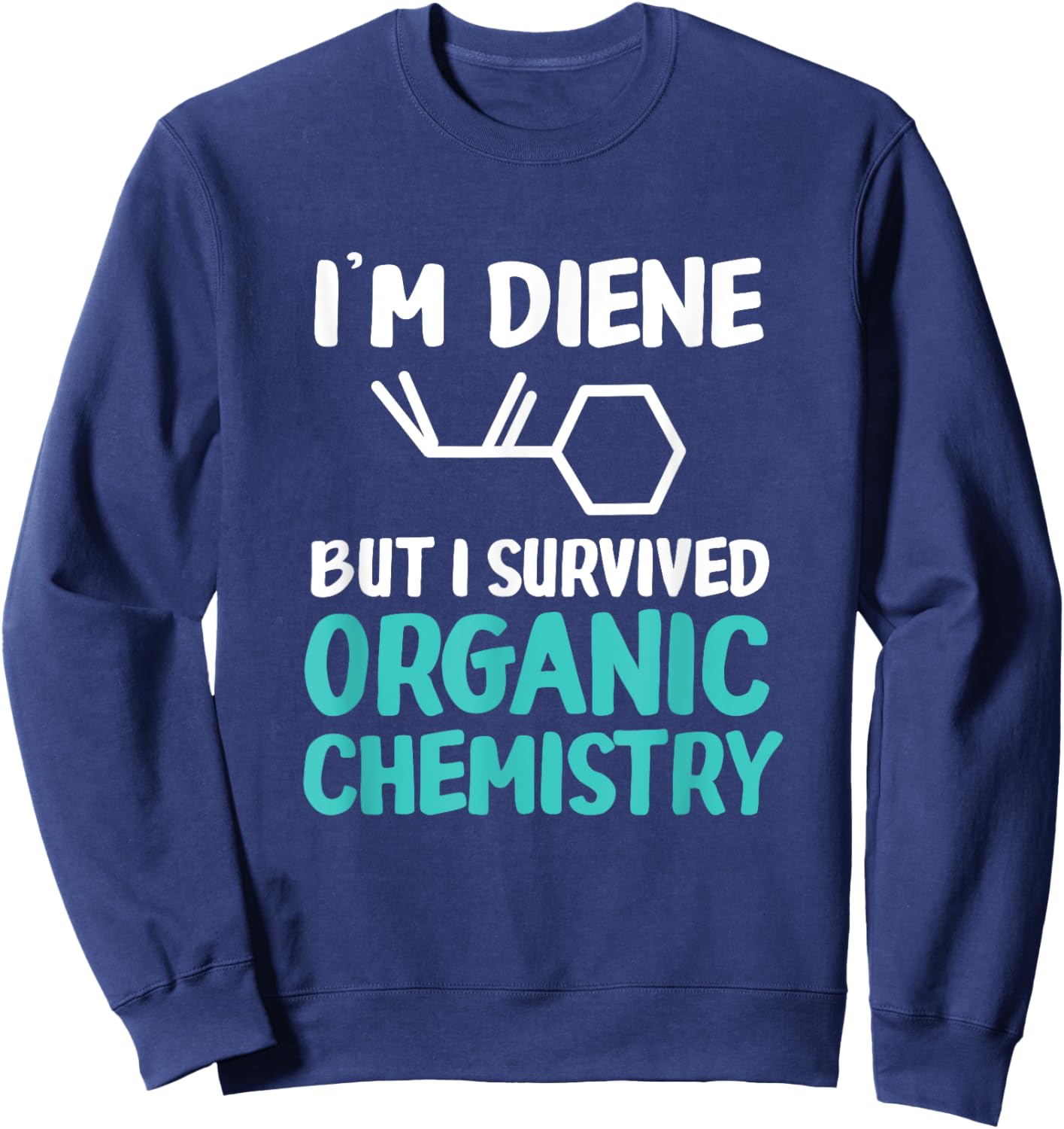 I'm Diene But I Survived Funny Organic Chemistry Sweatshirt - Sweatshirt | Navy