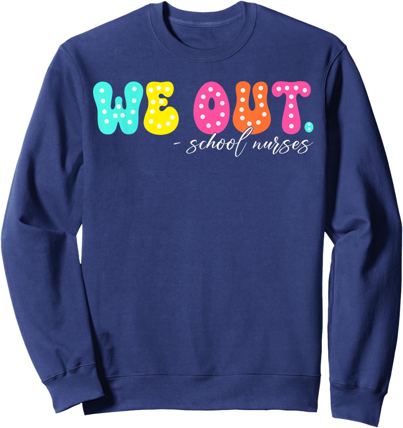 We Out Groovy School Nurse Life Last Day Of School Sweatshirt - Sweatshirt | Navy