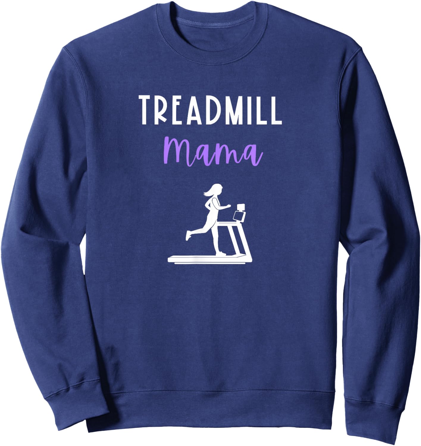 Treadmill Mama Runner Mom Running Workout Home Gym Run Quote Sweatshirt - Sweatshirt | Navy