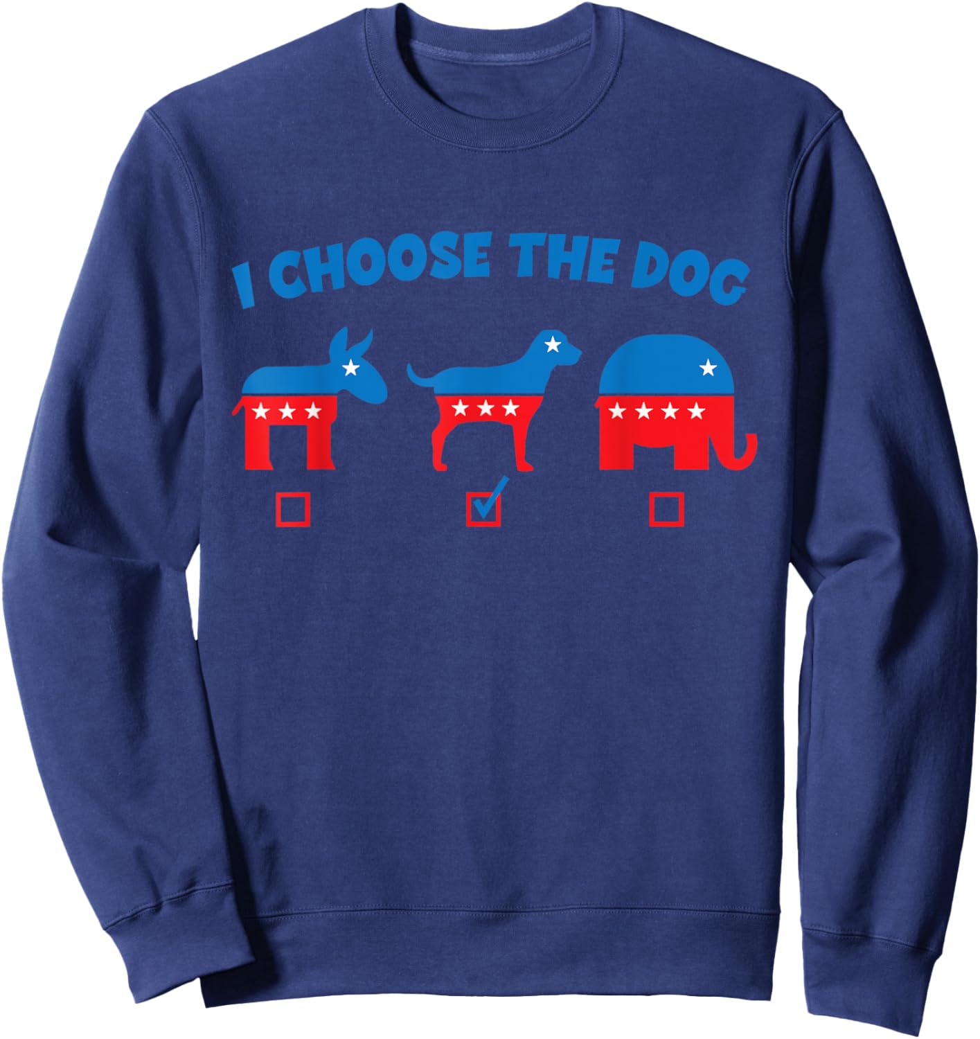 I Choose Dog Not Donkey Nor Elephant Democrat Republican Men Women Girls Kids Sweatshirt - Sweatshirt | Navy