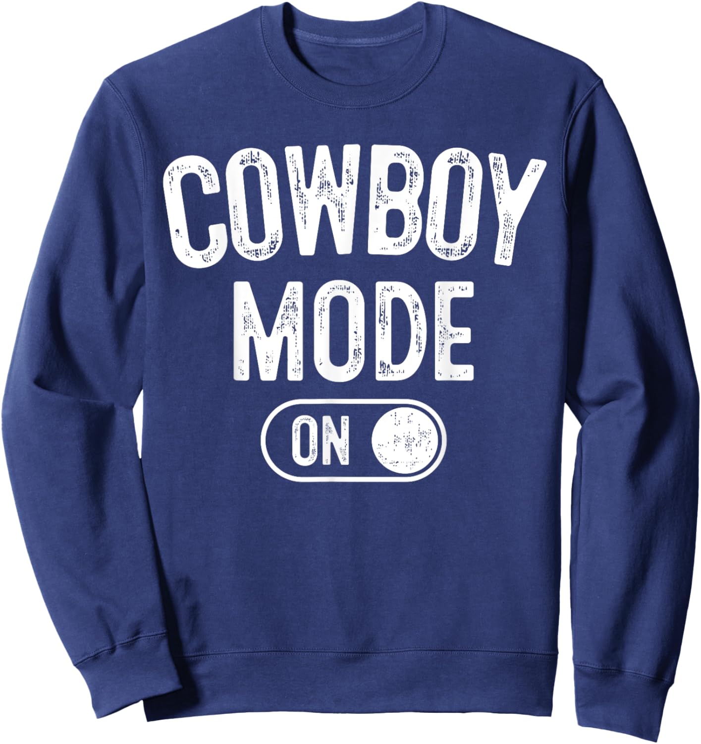Cowboy Mode On Costume Funny Farmer Rodeo Gift Rancher Sweatshirt - Sweatshirt | Navy