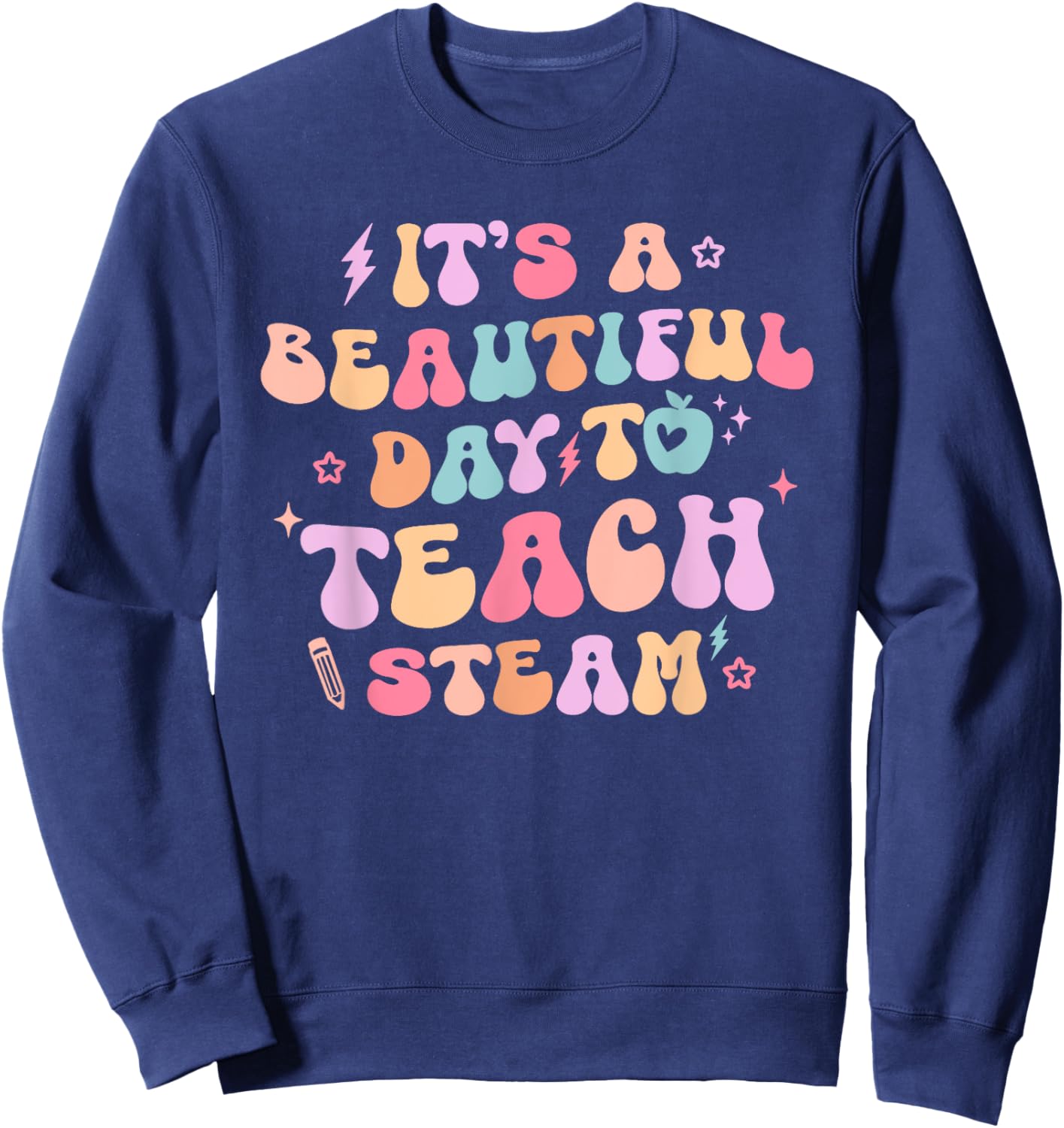 It's A Beautiful Day To Teach Steam Teacher Back To School Women Girls Kids Sweatshirt - Sweatshirt | Navy