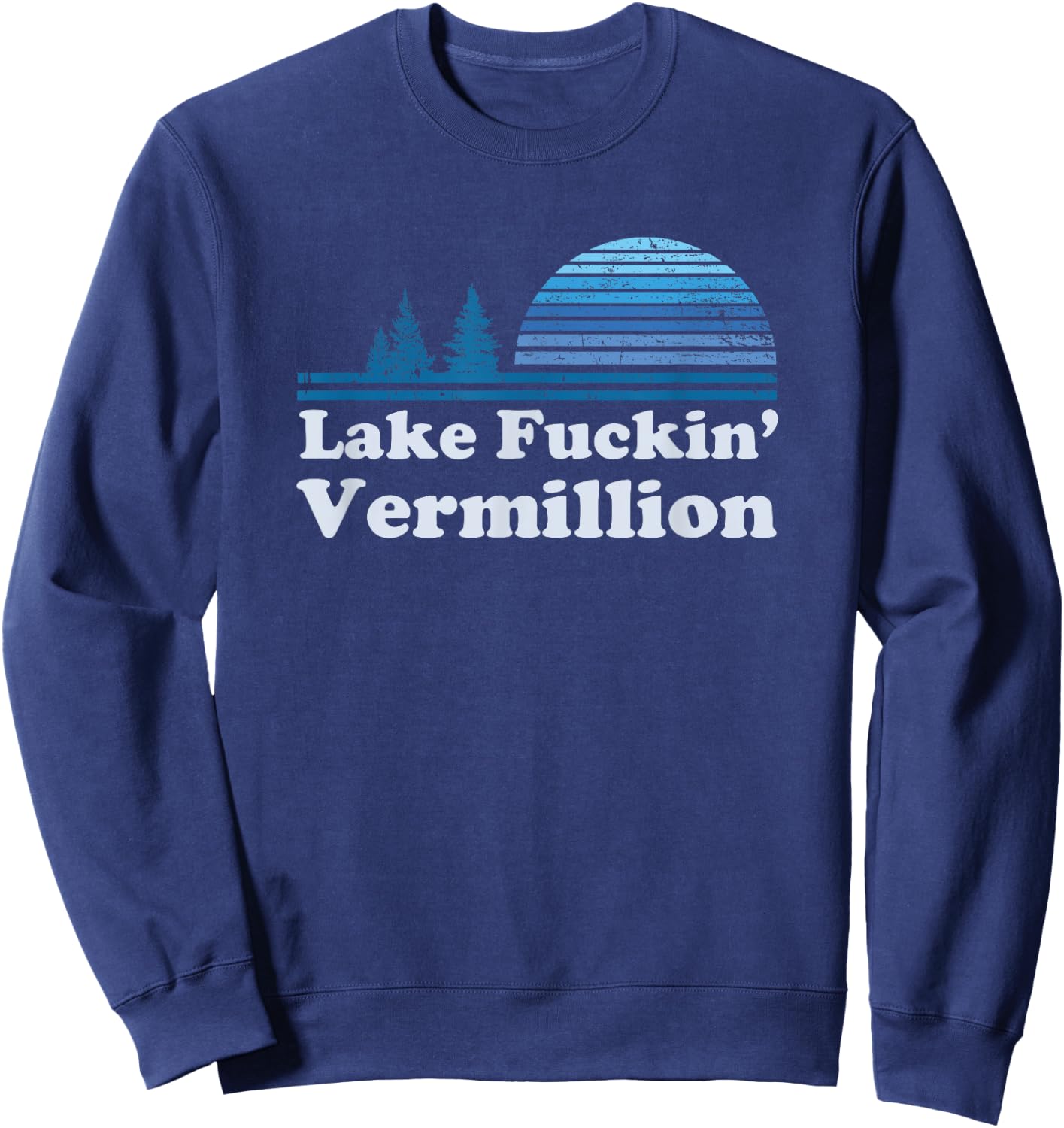 Lake Vermillion Retro funny offensive t shirt | Gift Sweatshirt - Sweatshirt | Navy