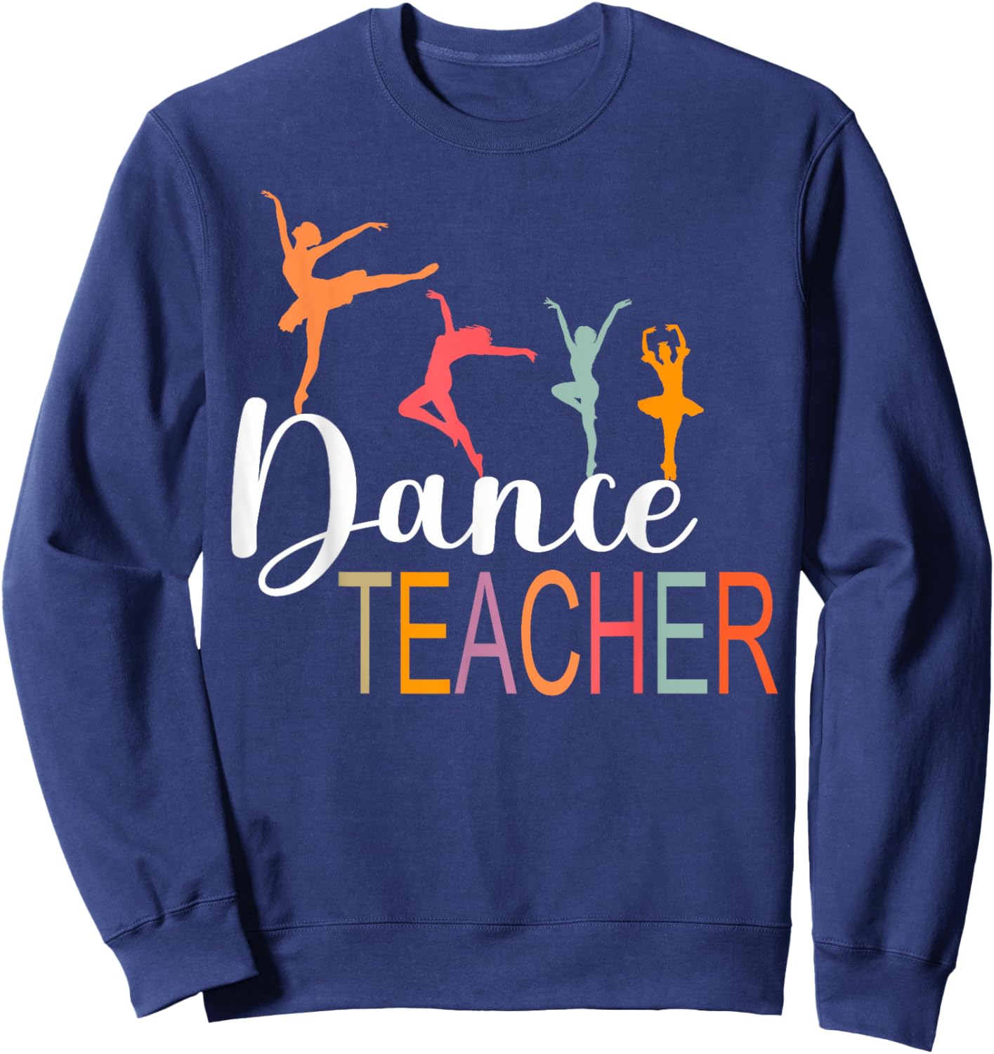 Dance Teacher Appreciation Back To School Dance Teacher Sweatshirt - Sweatshirt | Navy