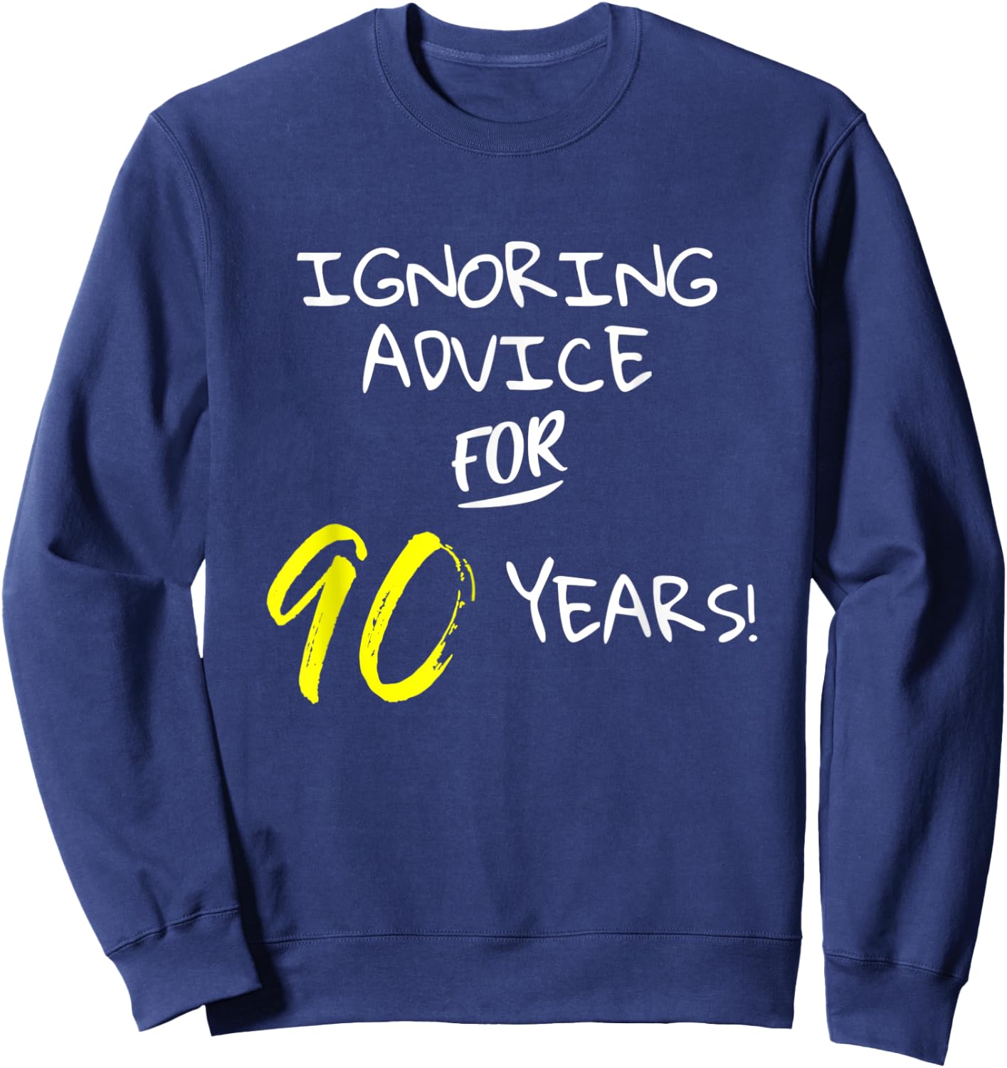 Ignoring Advice For 90 Years Funny Happy 90th Birthday Gift Sweatshirt - Sweatshirt | Navy
