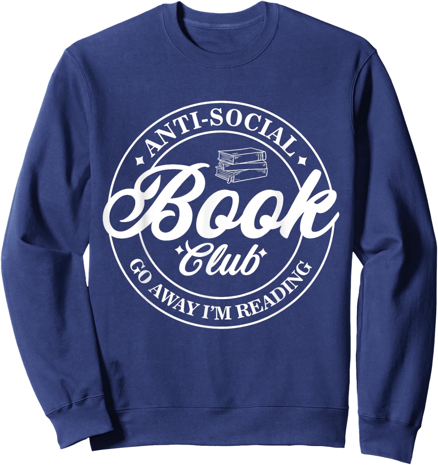 Anti Social Book Club Go Away I'm Reading Funny Bookworm Sweatshirt - Sweatshirt | Navy