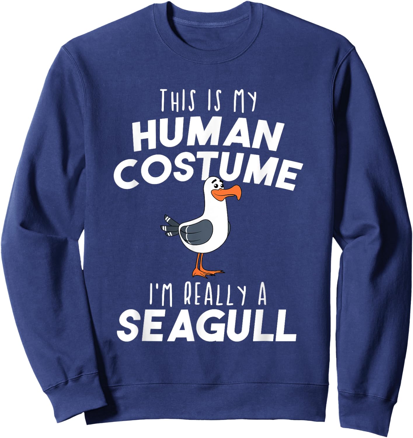 My Human Costume I'm Really A Seagull Funny Bird Lover Gift Sweatshirt - Sweatshirt | Navy