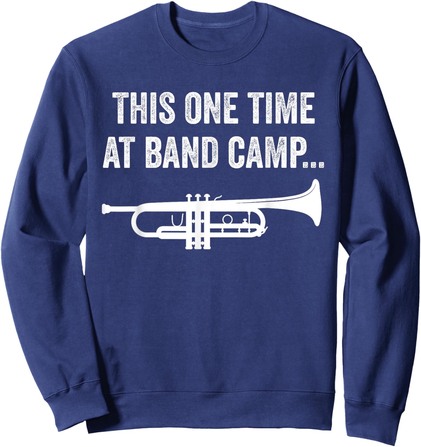 This One Time At Band Camp Funny Trumpet Player Sweatshirt - Sweatshirt | Navy