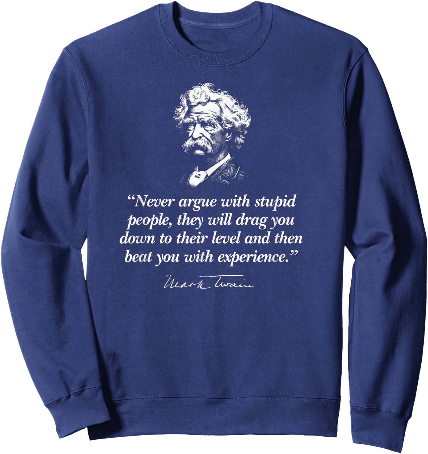 Never Argue with Stupid People Mark Twain Quote Sweatshirt - Sweatshirt | Navy