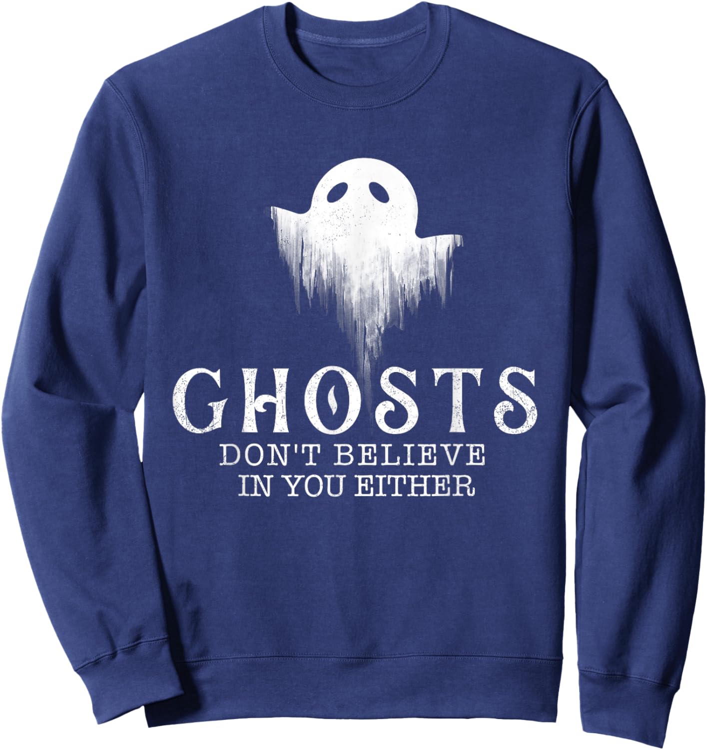 Ghosts Don't Believe In You Either - Paranormal Investigator Sweatshirt - Sweatshirt | Navy