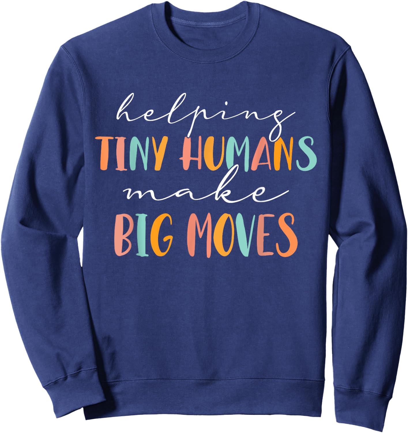Cute Occupational Therapy Helping Tiny Humans Make Big Moves Sweatshirt - Sweatshirt | Navy