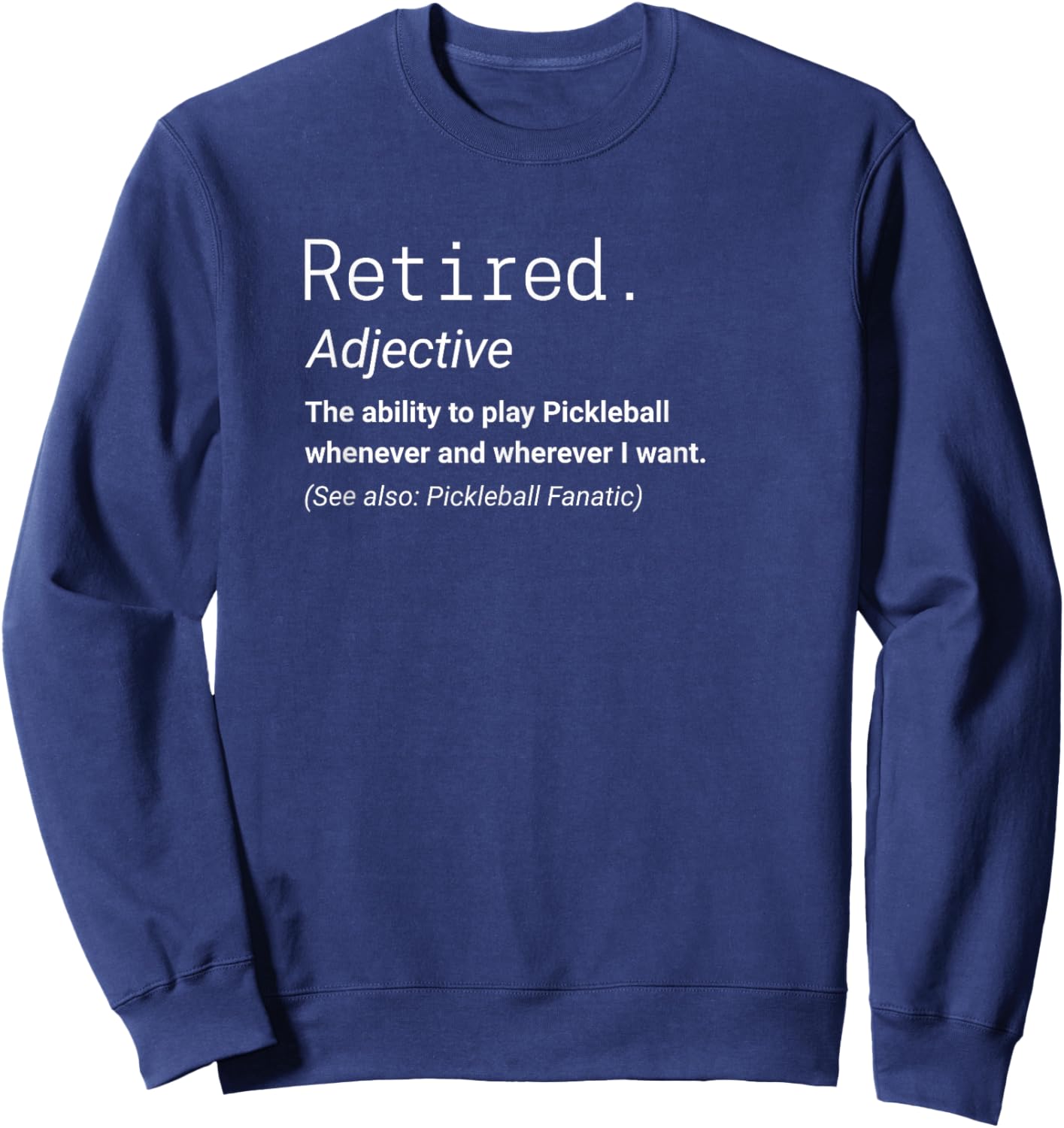 Retired Pickleball Shirts by Southerngal -Adults Black Small Modern Casual Short Sleeve Retired The Ability to Play Pickleball Whenever I Want Sweatshirt - Sweatshirt | Navy