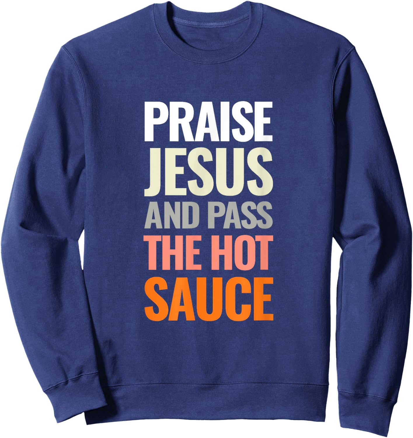 Praise Jesus and Pass The Hot Sauce Sweatshirt - Sweatshirt | Navy