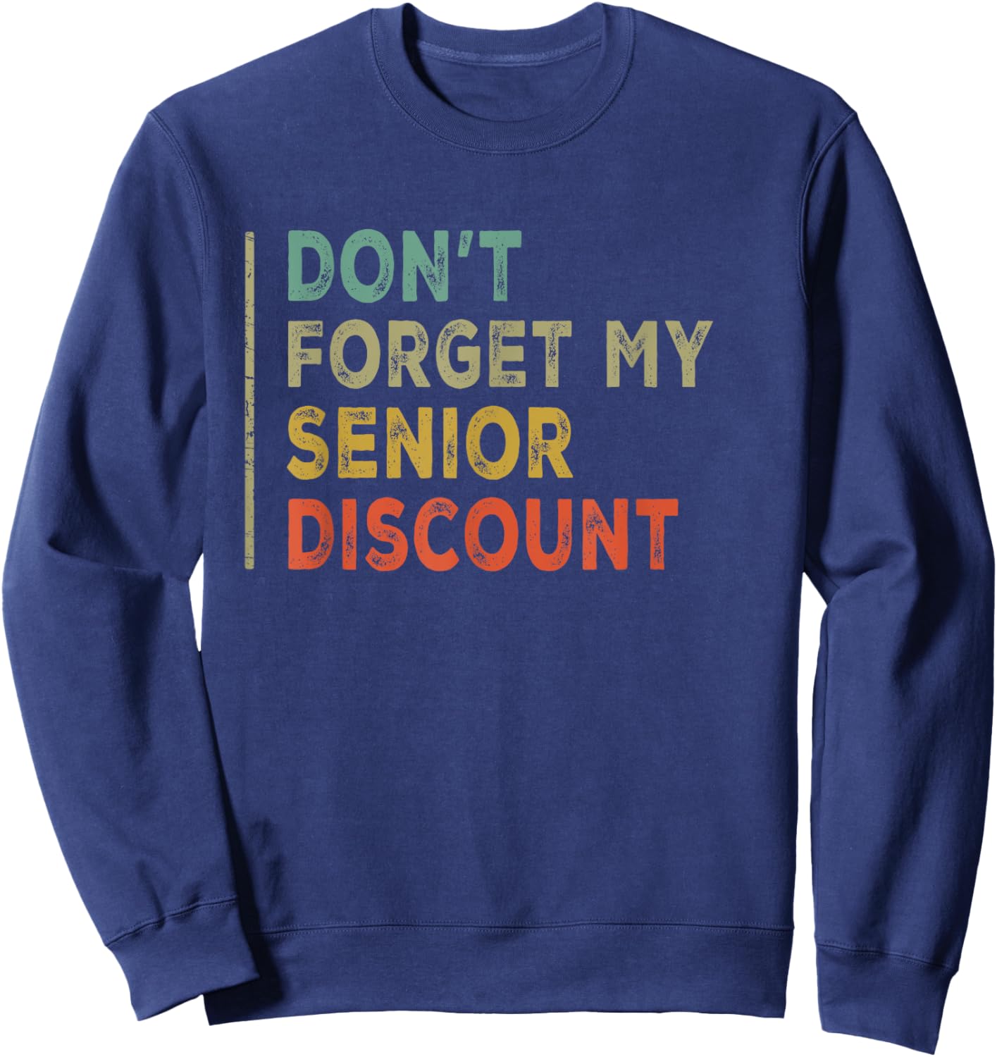 Funny Old People Gag Present Don't Forget My Senior Discount Sweatshirt - Sweatshirt | Navy