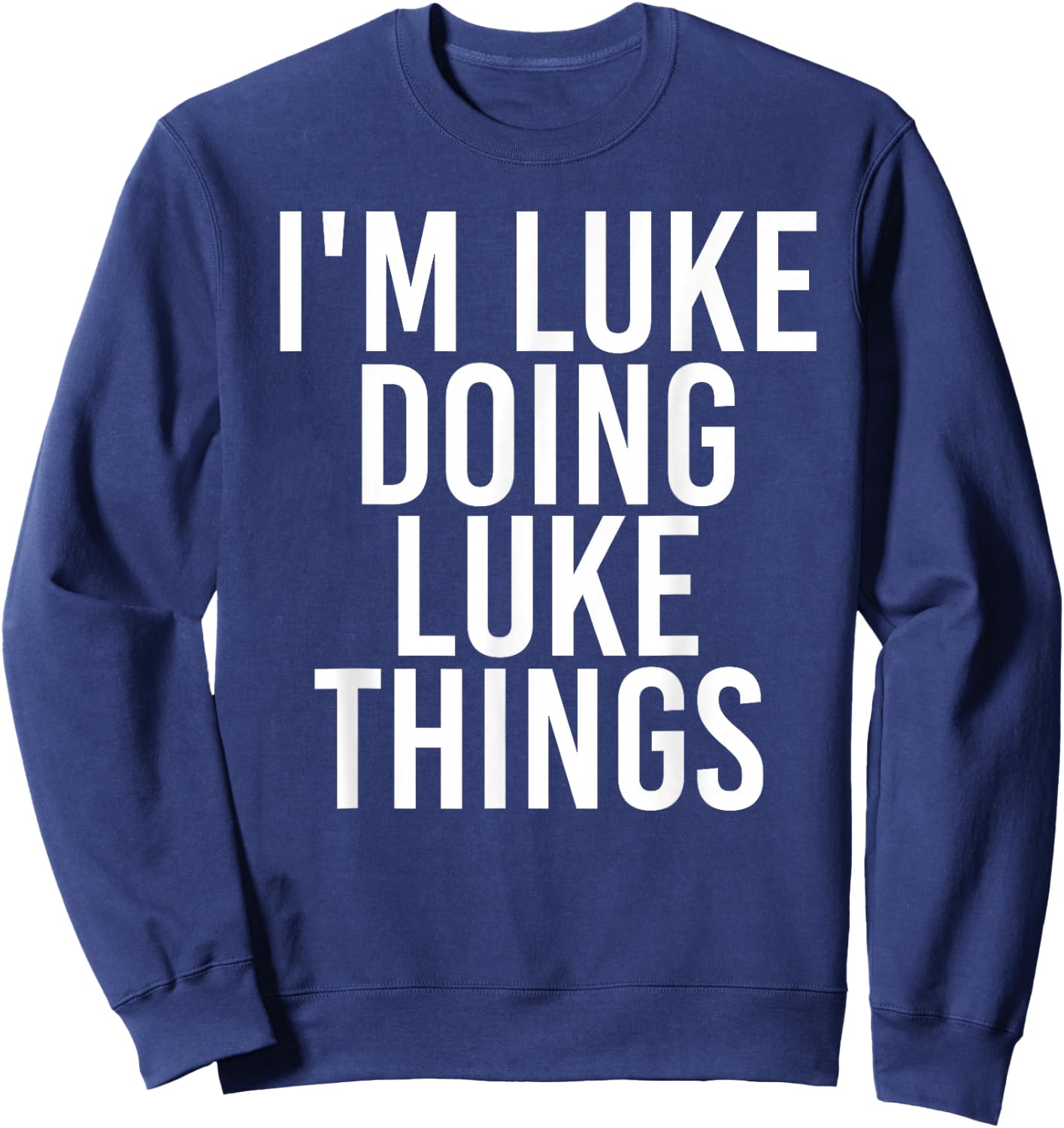 I'M LUKE DOING LUKE THINGS Funny Birthday Name Gift Sweatshirt - Sweatshirt | Navy