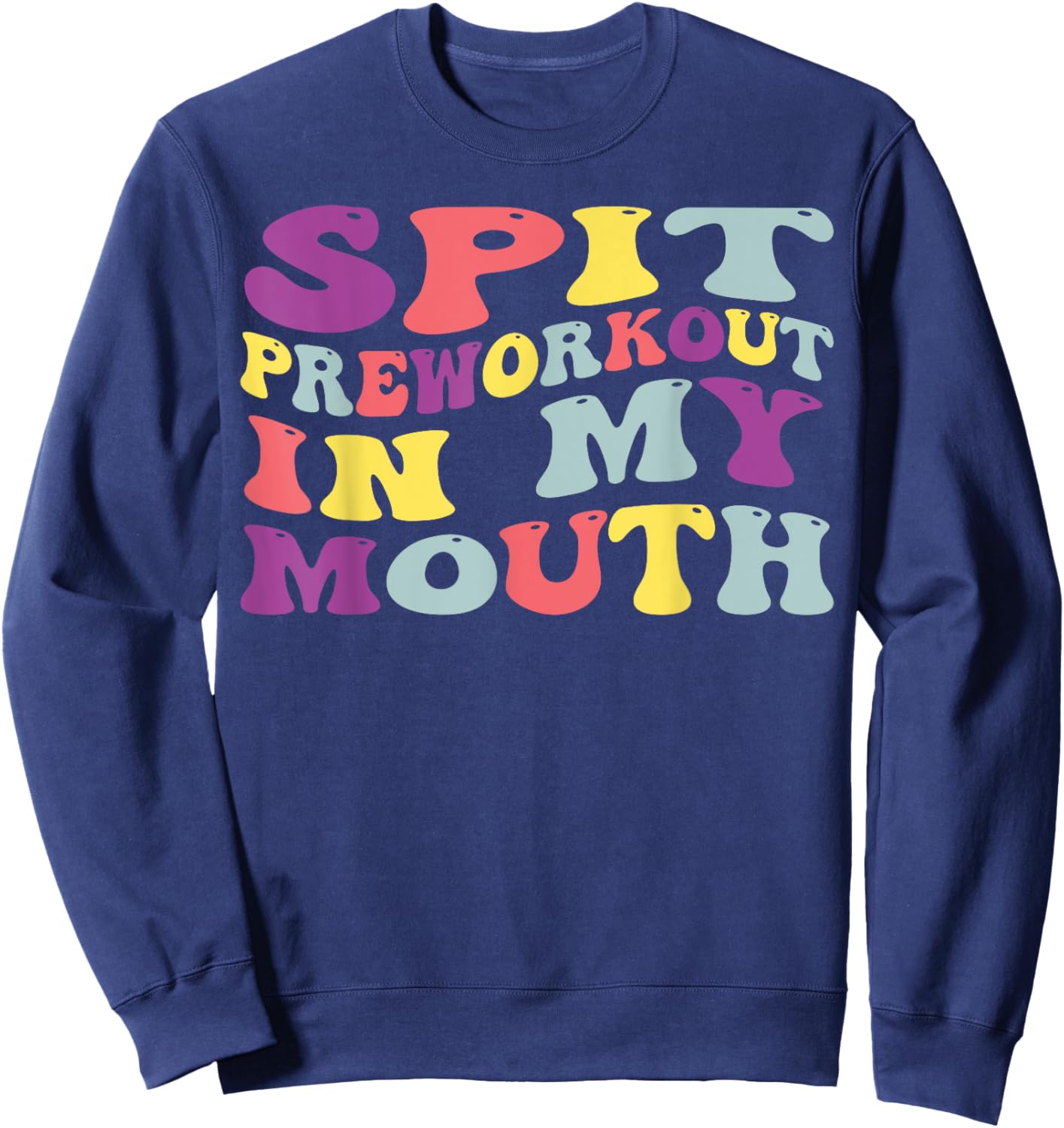 Spit Preworkout In My Mouth Funny Sarcastic Gym Sweatshirt - Sweatshirt | Navy