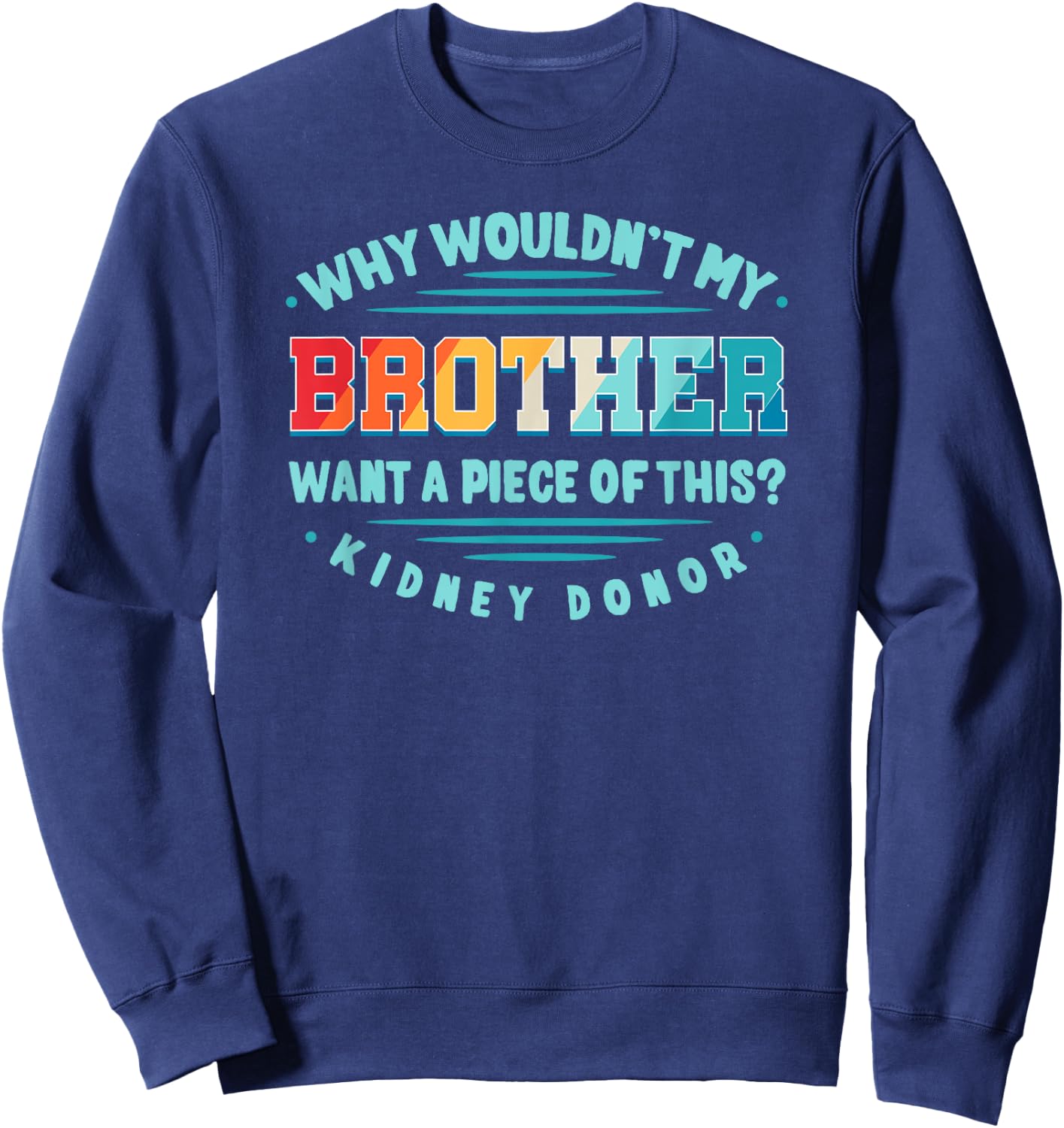 Kidney Transplant Renal Transplantation Sister Donor CKD Bro Sweatshirt - Sweatshirt | Navy