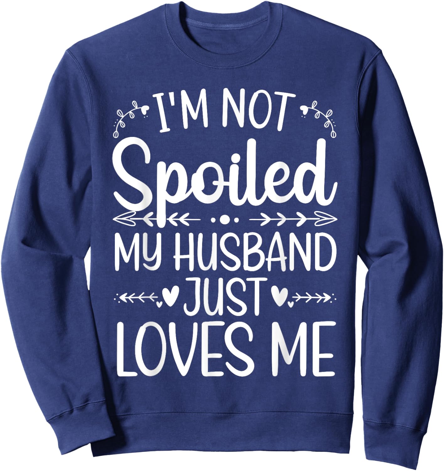 Funny Spoiled Wife Art Girls Husband Spoiled Wife Sweatshirt - Sweatshirt | Navy