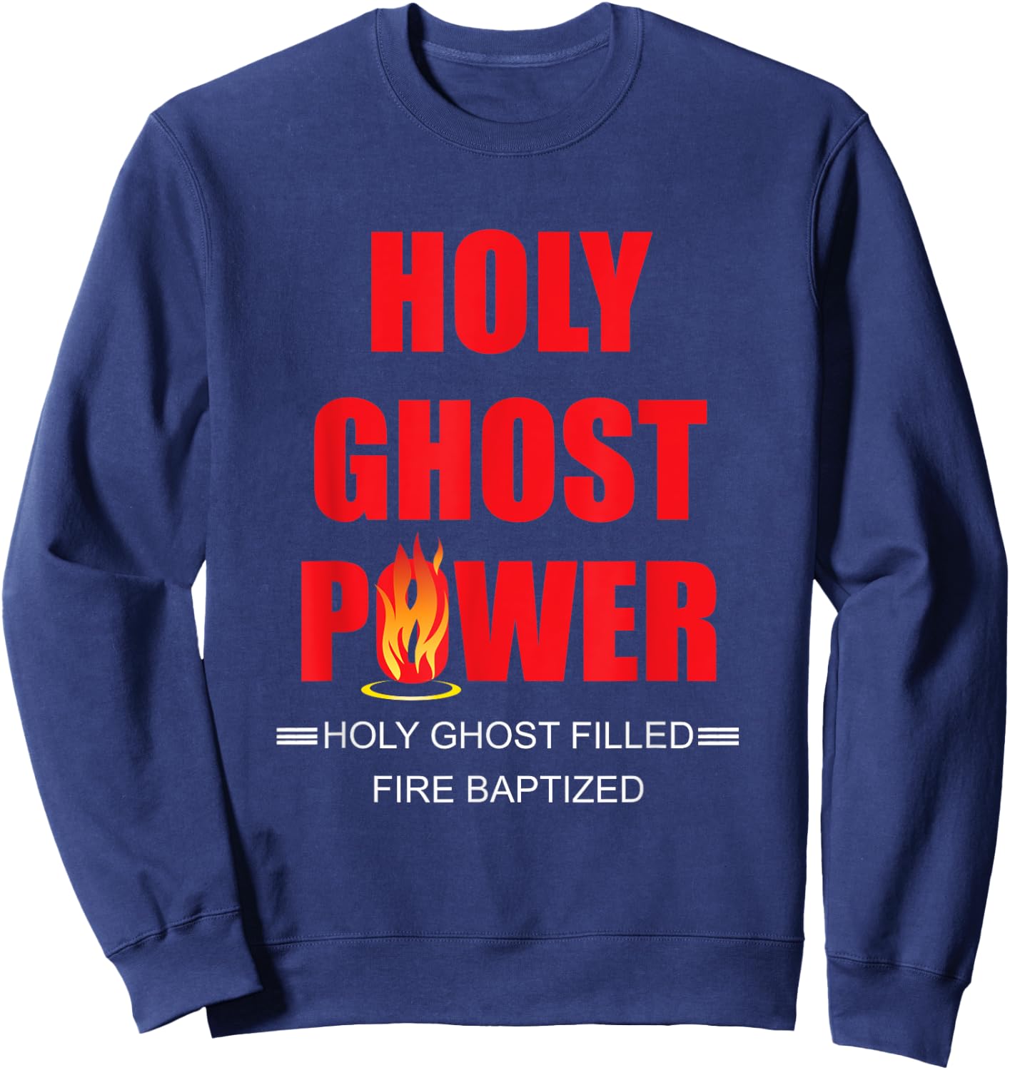 Holy Ghost Power Fire Baptized Pentecostals Christians Gifts Sweatshirt - Sweatshirt | Navy