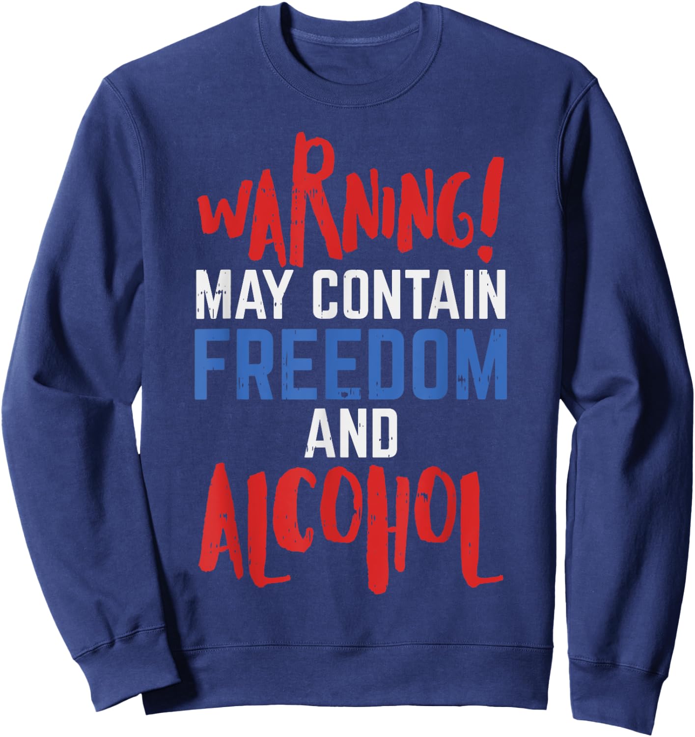 Warning May Contain Freedom And Alcohol Funny 4th Of July Women Men Sweatshirt - Sweatshirt | Navy