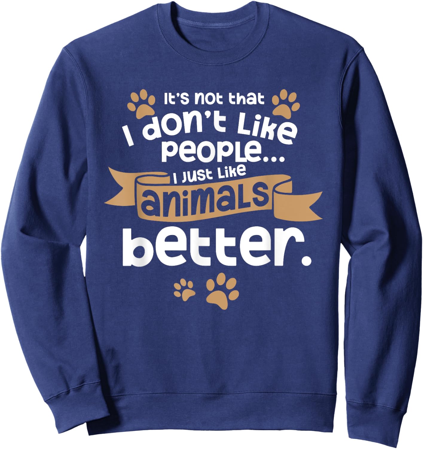 I Don't Like People Introverts Animal Lover Animal Meme Sweatshirt - Sweatshirt | Navy