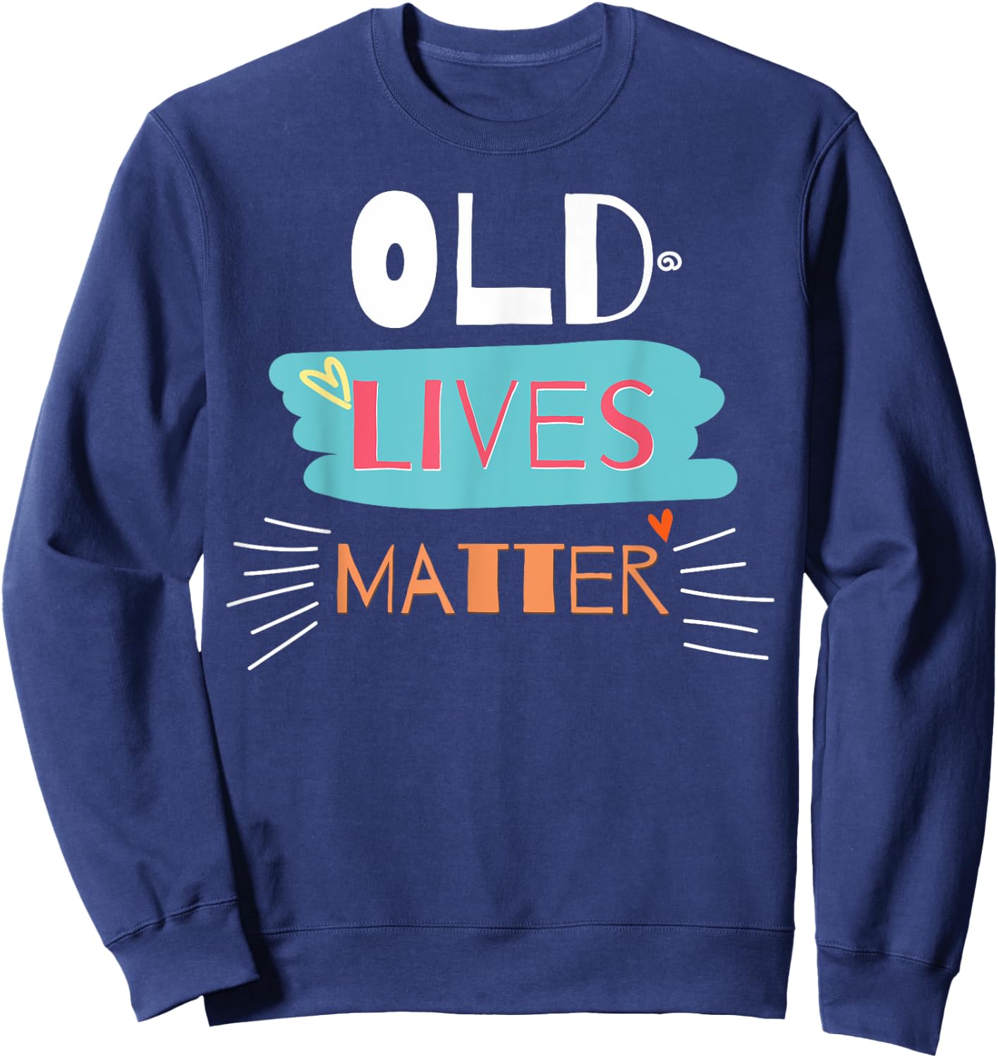 Old Lives Matter Funny Birthday Gift Sweatshirt - Sweatshirt | Navy