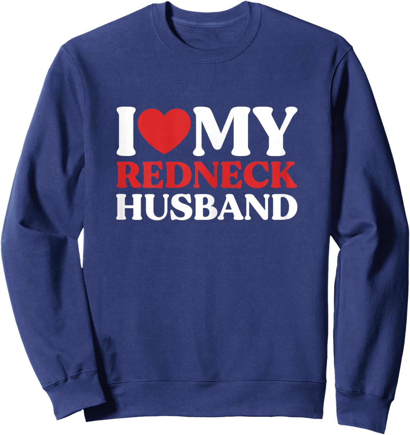 I Love My Redneck Husband Redneck Wife Couple Sweatshirt - Sweatshirt | Navy
