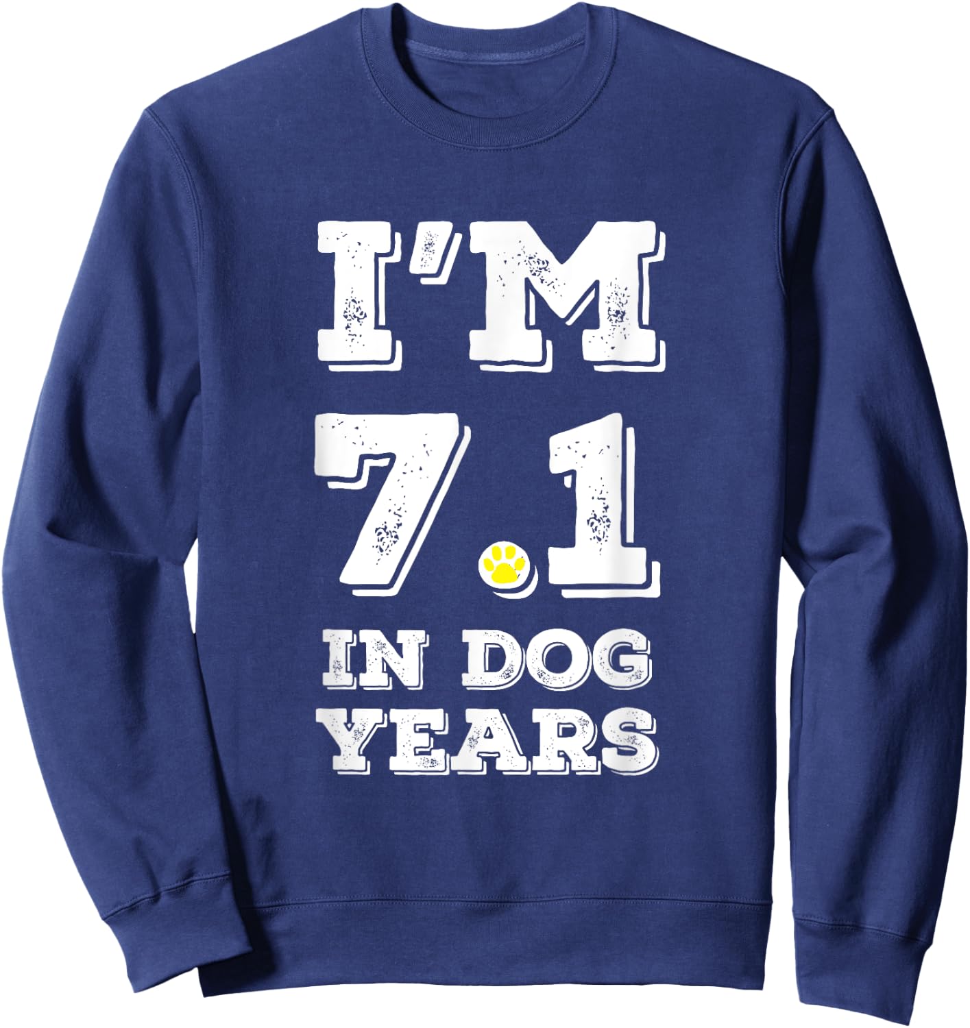Funny 50th birthday shirt I'm 7.1 in Dog Years shirt. Sweatshirt - Sweatshirt | Navy