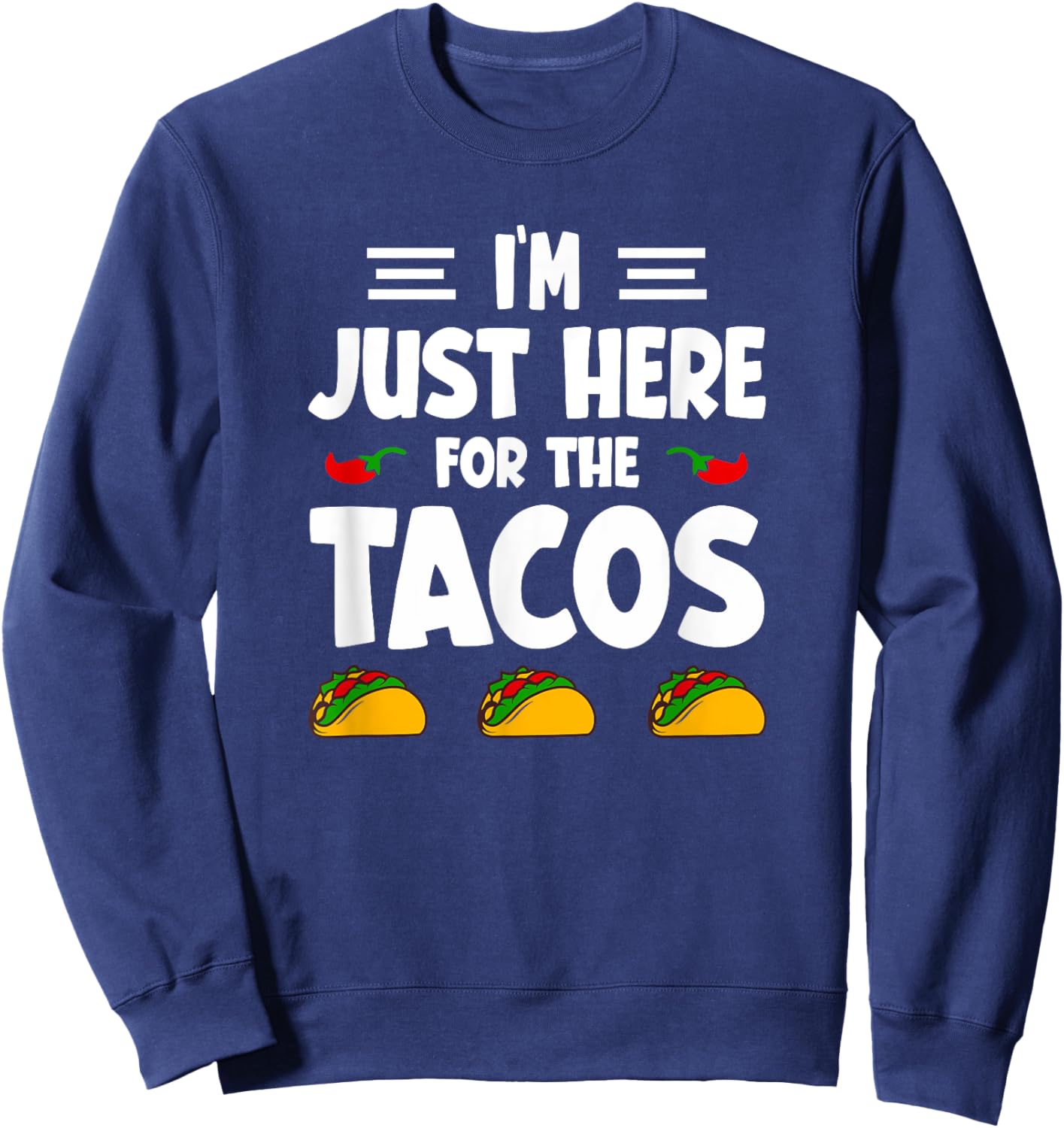 I'm Just Here For The Tacos Sweatshirt - Sweatshirt | Navy