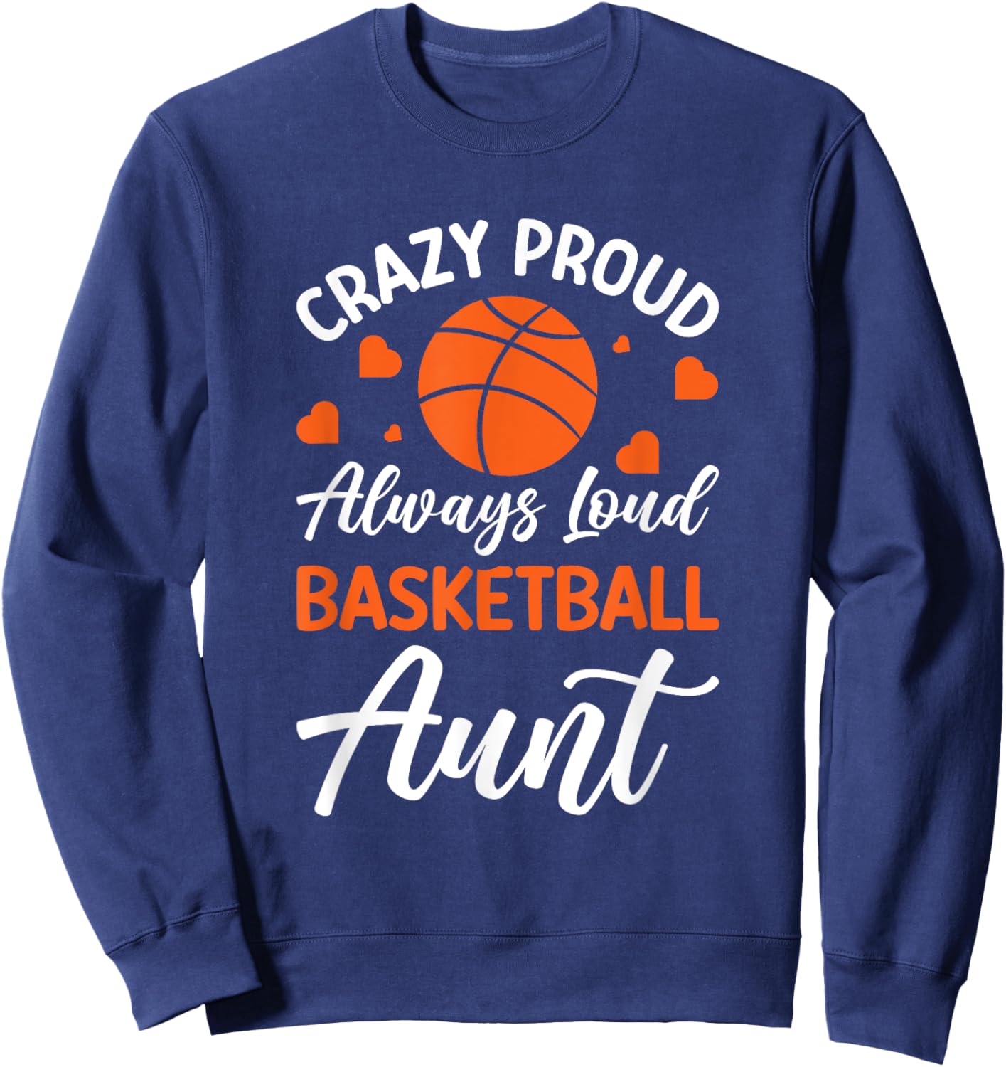 Crazy Proud Always Loud Basketball Aunt Sweatshirt - Sweatshirt | Navy