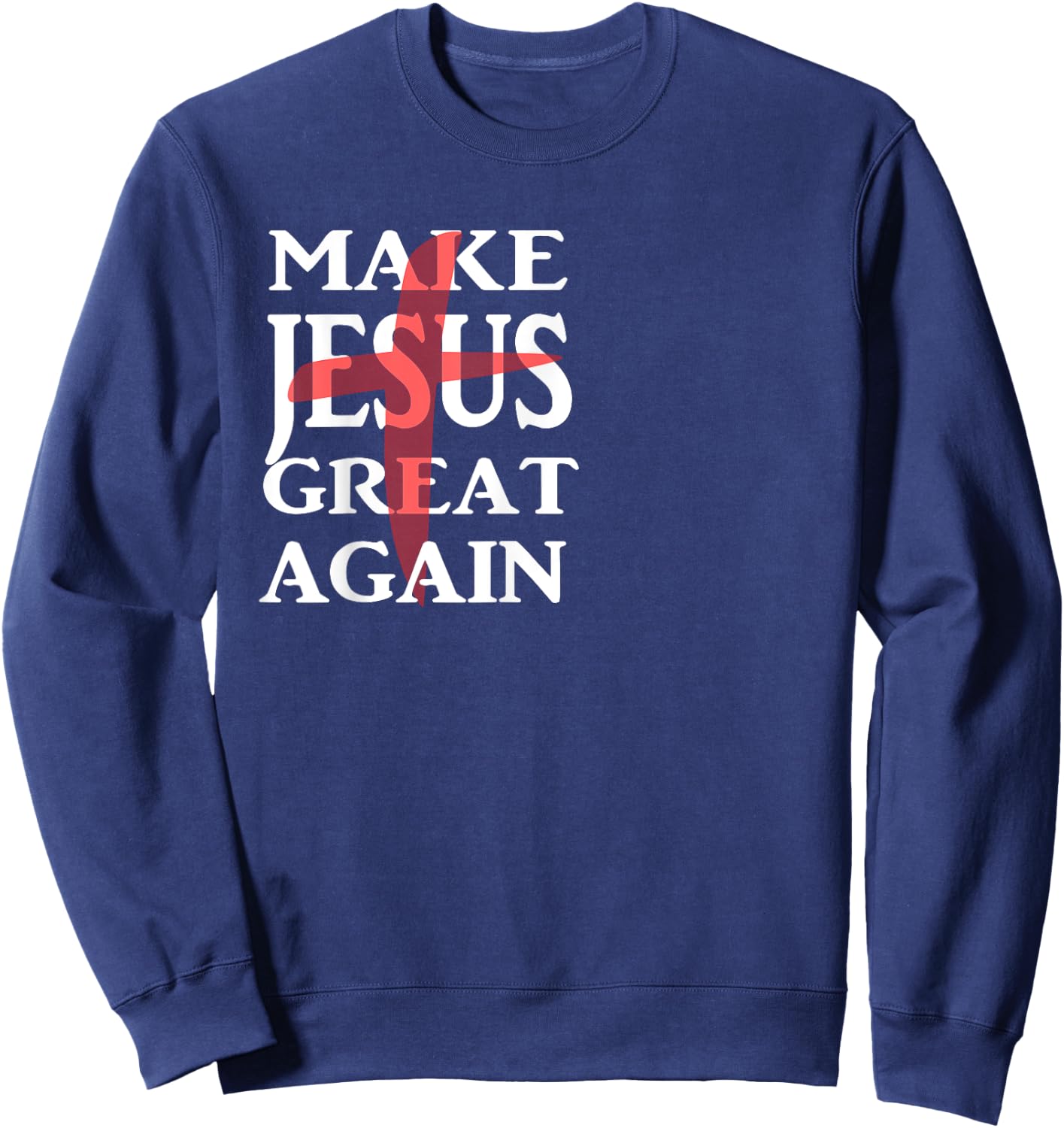 Make Jesus Great Again Christian Believers Sweatshirt - Sweatshirt | Navy