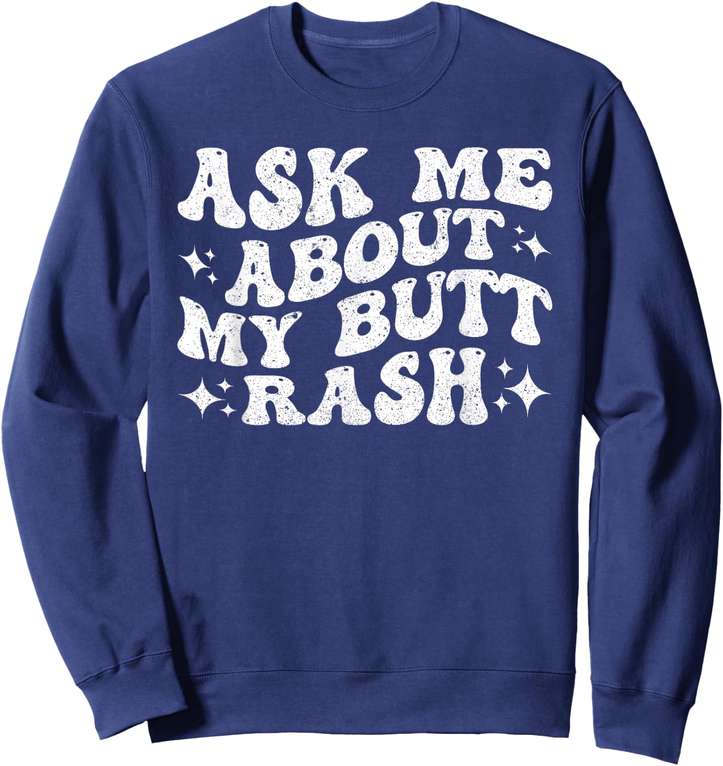Ask Me About My Butt Rash Sweatshirt - Sweatshirt | Navy