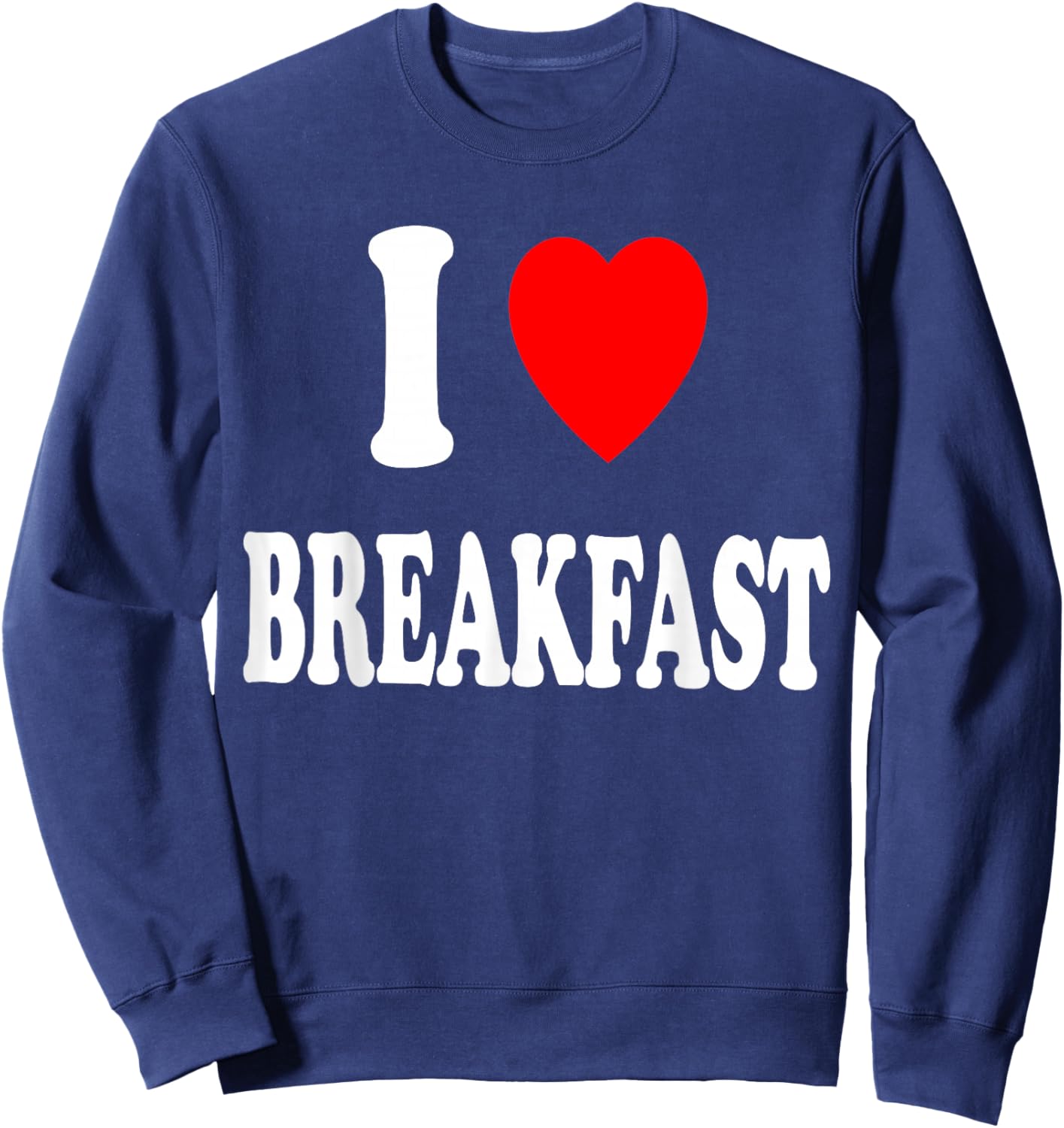 I Heart (Love) Breakfast Morning Early Eating Cooking Sweatshirt - Sweatshirt | Navy