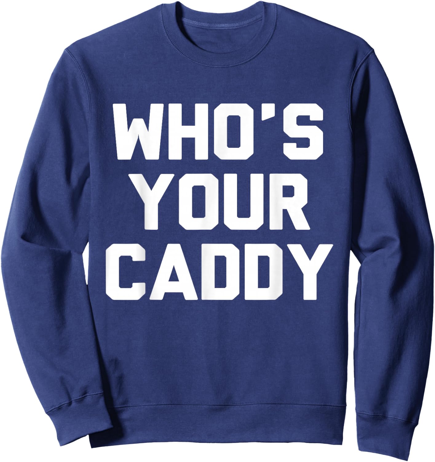 Who's Your Caddy Novelty Golf Gift Sweatshirt - Sweatshirt | Navy