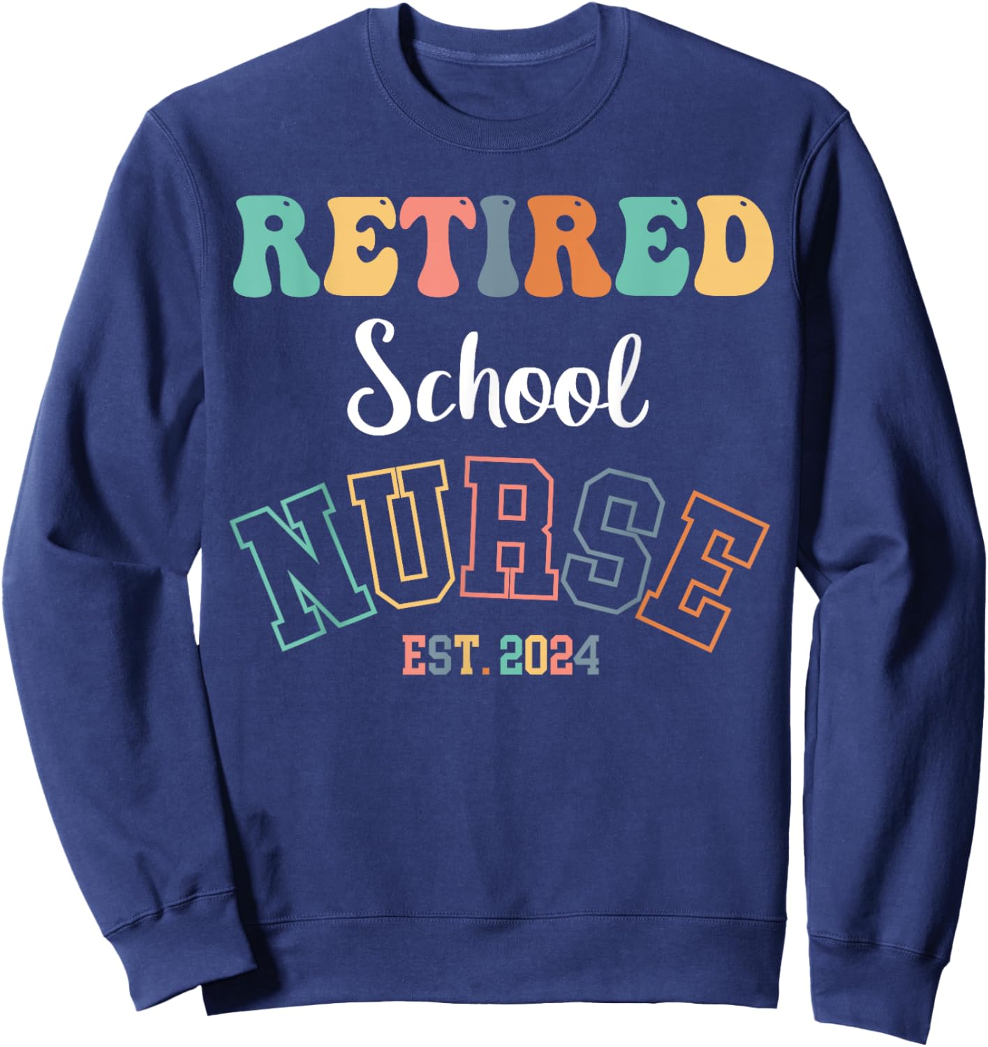 Retired School Nurse 2024 Nurse Retirement Sweatshirt - Sweatshirt | Navy