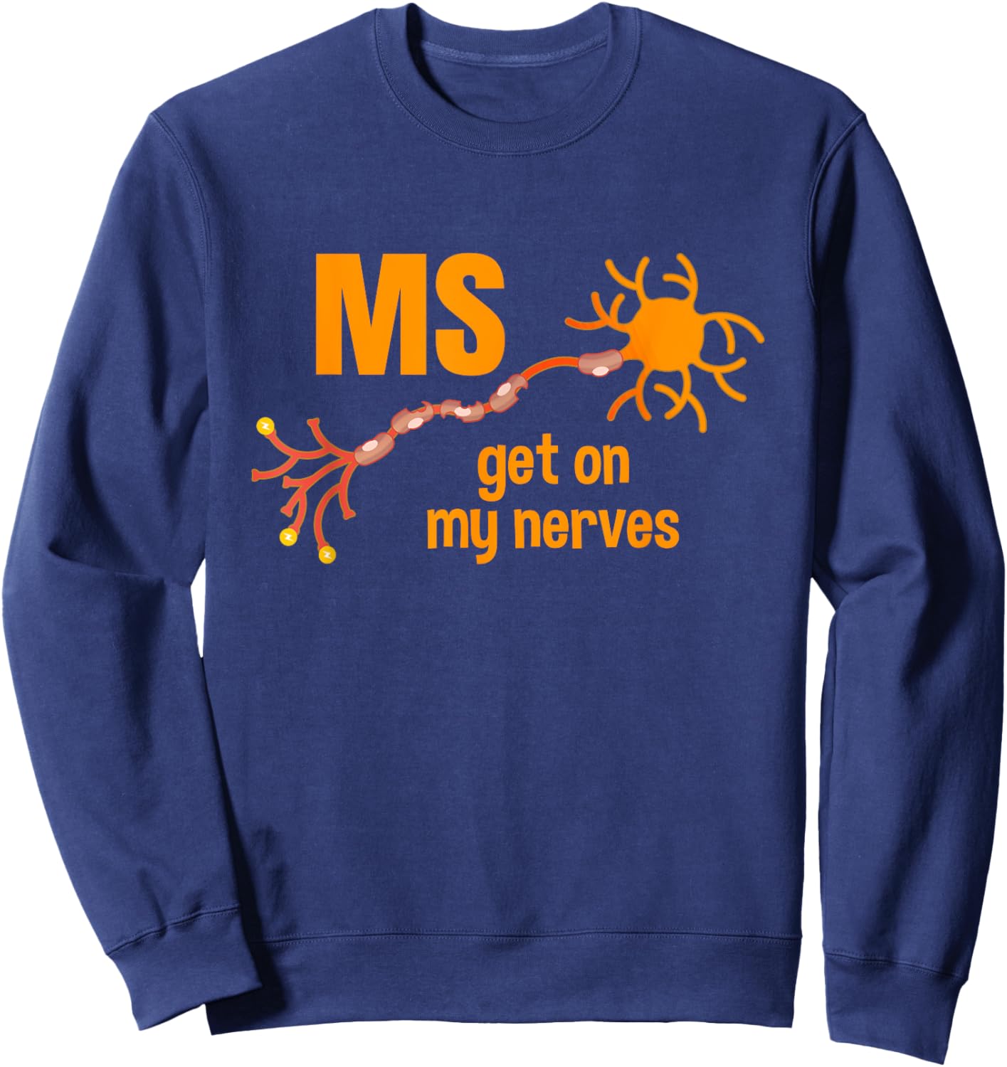 MS Get On My Nerves Multiple Sclerosis Awareness Men Women Sweatshirt - Sweatshirt | Navy