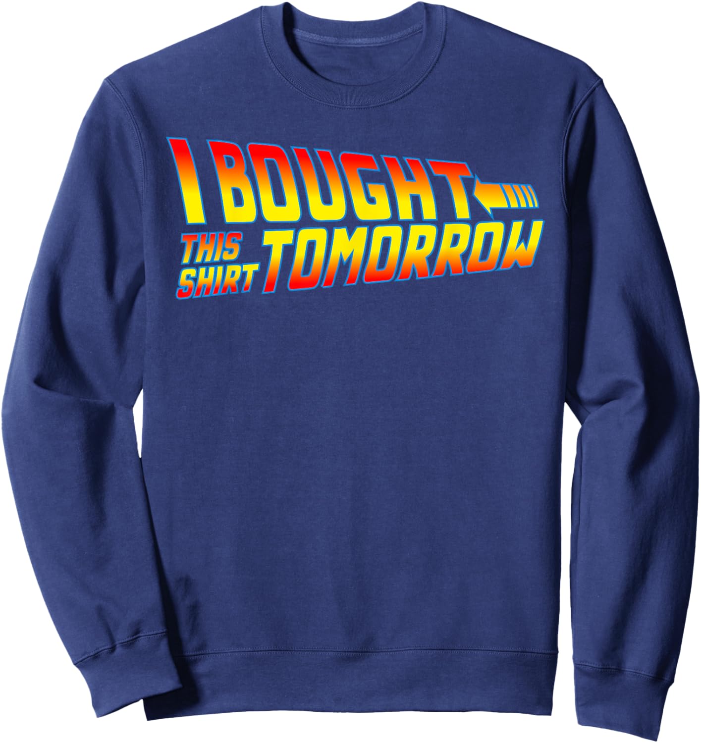 I Bought This Shirt Tomorrow - Movie Classics, Fun Designs Sweatshirt - Sweatshirt | Navy
