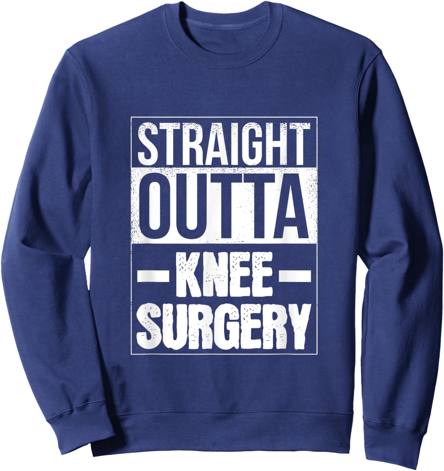 Straight Outta Knee Surgery Retro Get Well Funny Sweatshirt - Sweatshirt | Navy