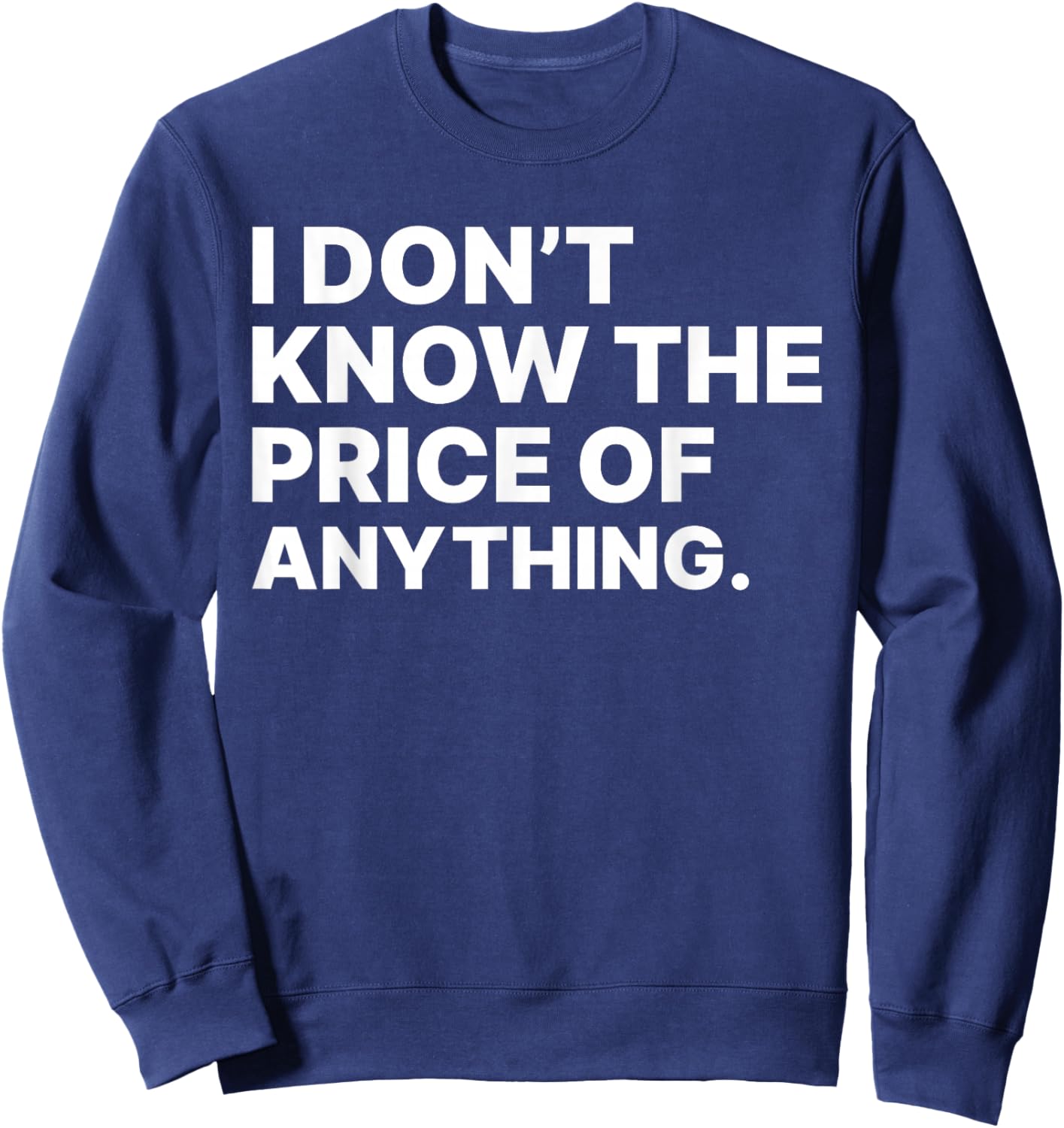 I Don't Know The Price Of Anything Sarcastic -Adults Black Small Modern Letter Print Sweatshirt - Sweatshirt | Navy