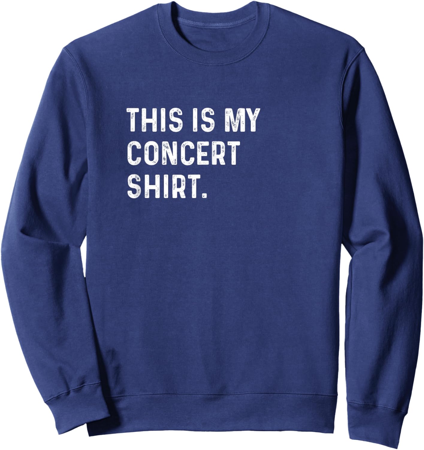 This Is My Concert Shirt - Rock Indie Pop Rap R&B Metal Sweatshirt - Sweatshirt | Navy
