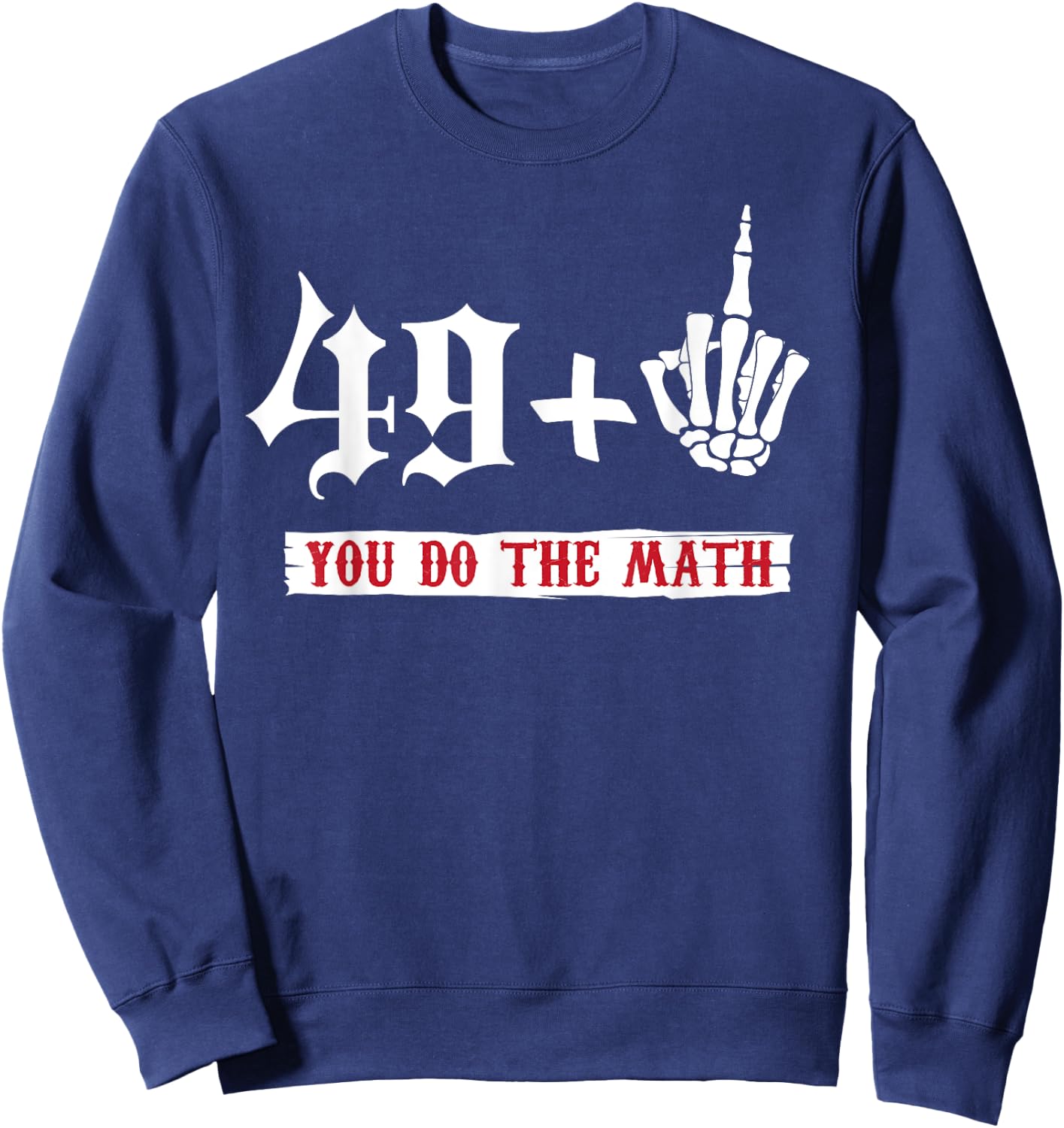 49 + 1 Middle Finger Flipping Off 50 50th Birthday Sweatshirt - Sweatshirt | Navy