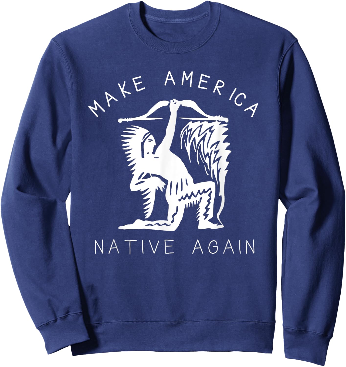 Native American Art Make America Native Again Indigenous Sweatshirt - Sweatshirt | Navy