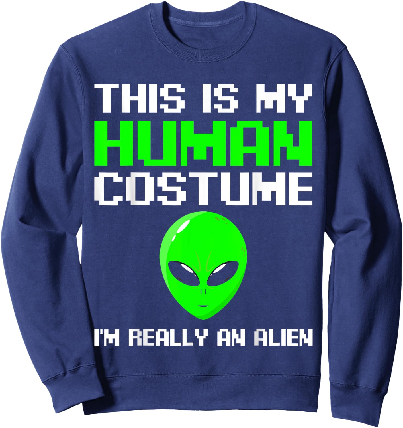I’m Really An Alien Costume Women, Scary Weird Halloween Kid Sweatshirt - Sweatshirt | Navy