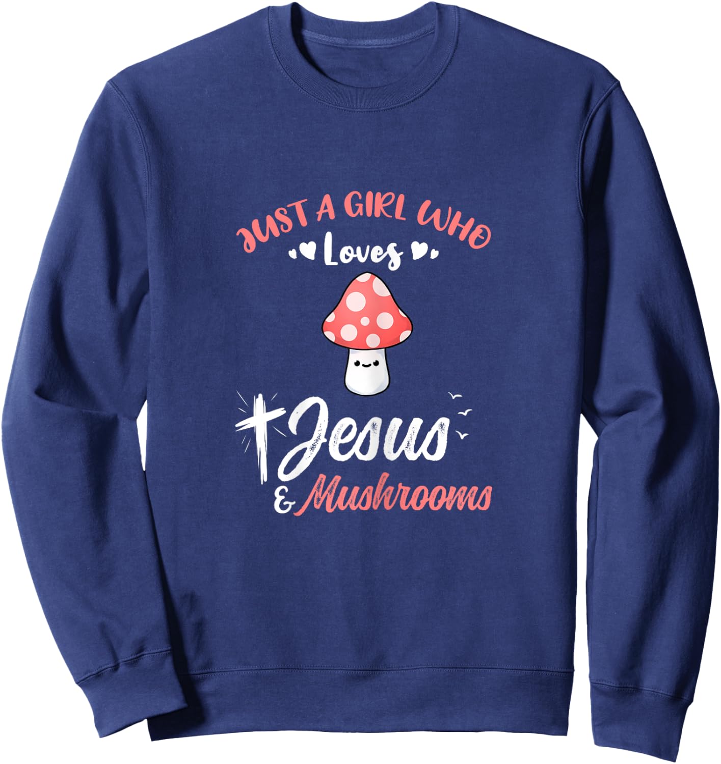 Just A Girl Who Loves Jesus And Mushrooms Sweatshirt - Sweatshirt | Navy