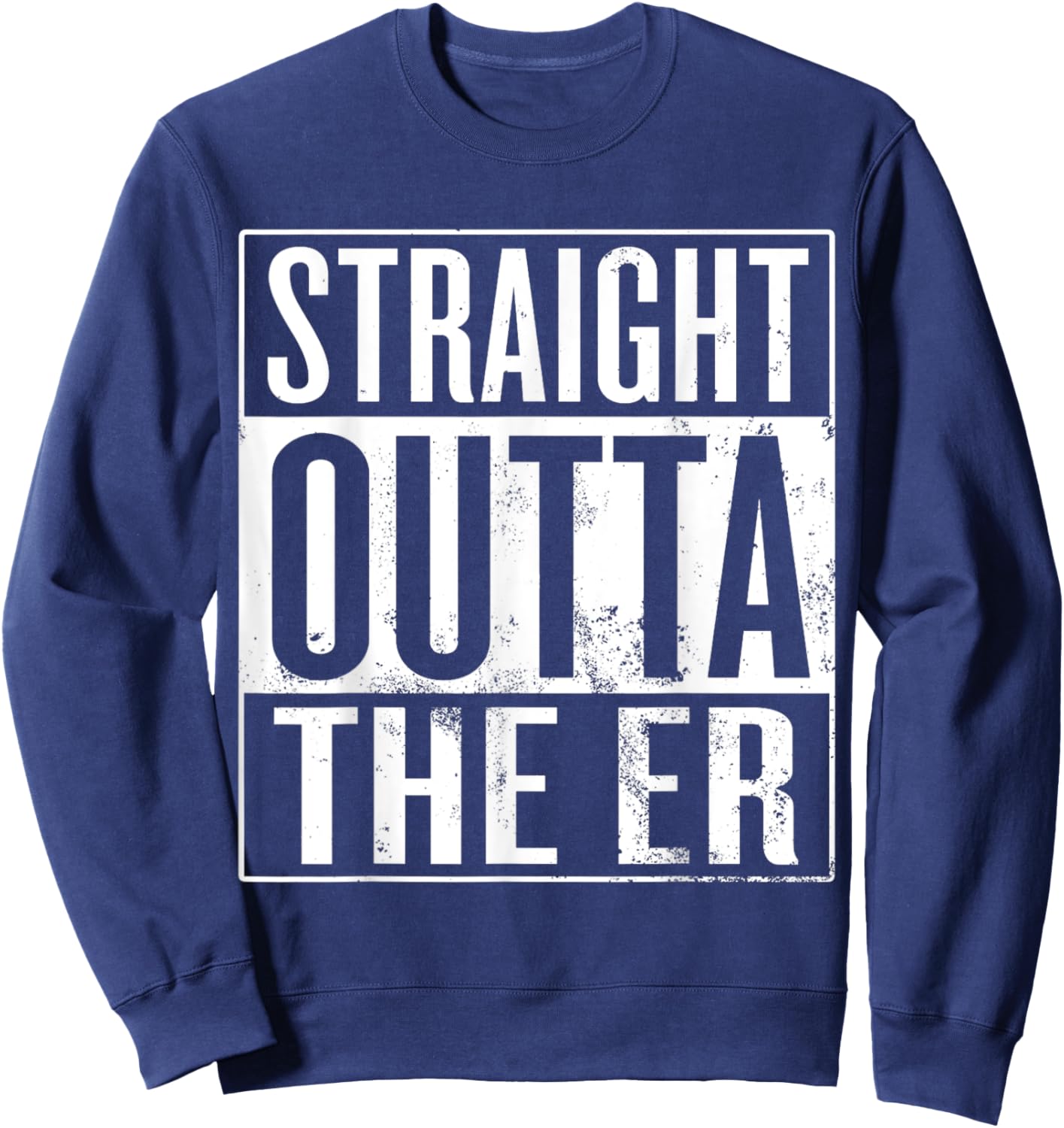 Straight Outta The ER Funny Emergency Room Nurse Sweatshirt - Sweatshirt | Navy