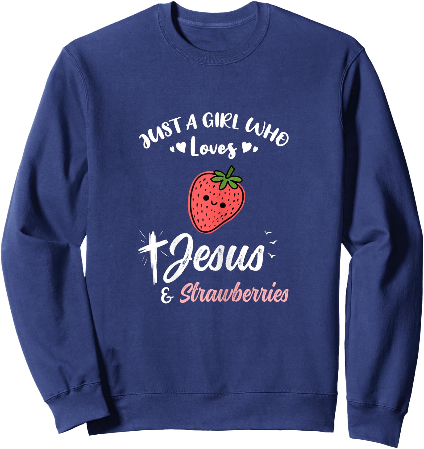 Just A Girl Who Loves Jesus And Strawberries Sweatshirt - Sweatshirt | Navy