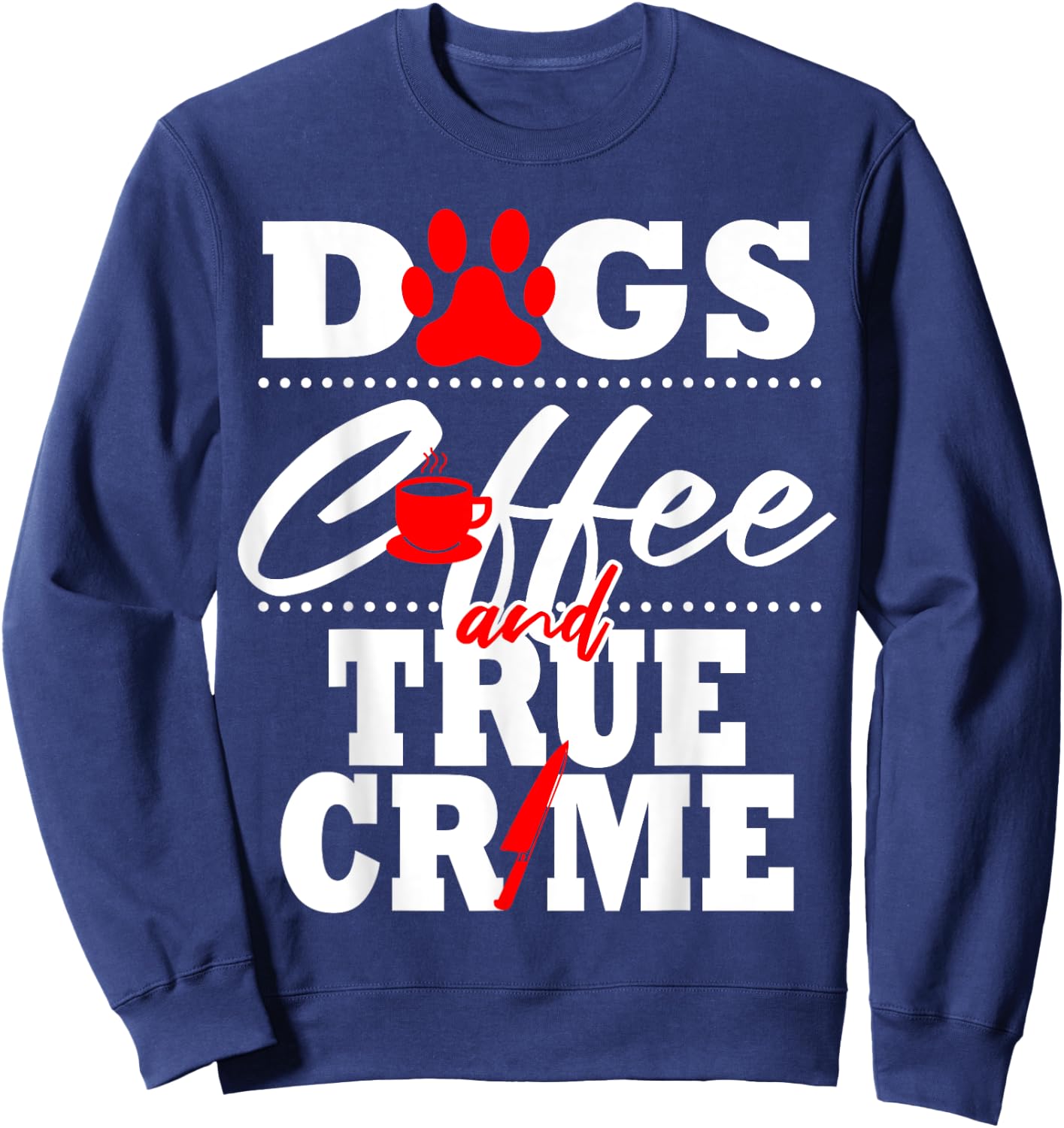 True Crime Fan Dog Mom Dad Funny Coffee Gift Women Sweatshirt - Sweatshirt | Navy