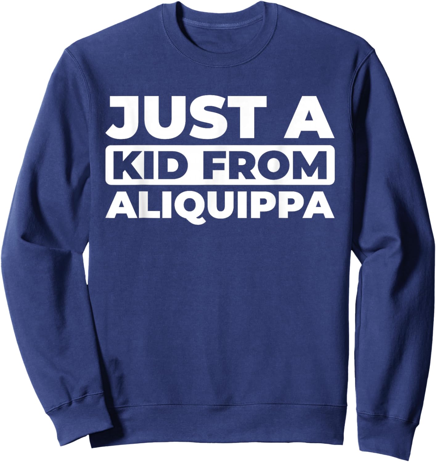 Us City - American Just A Kid From Pennsylvania Aliquippa Sweatshirt - Sweatshirt | Navy
