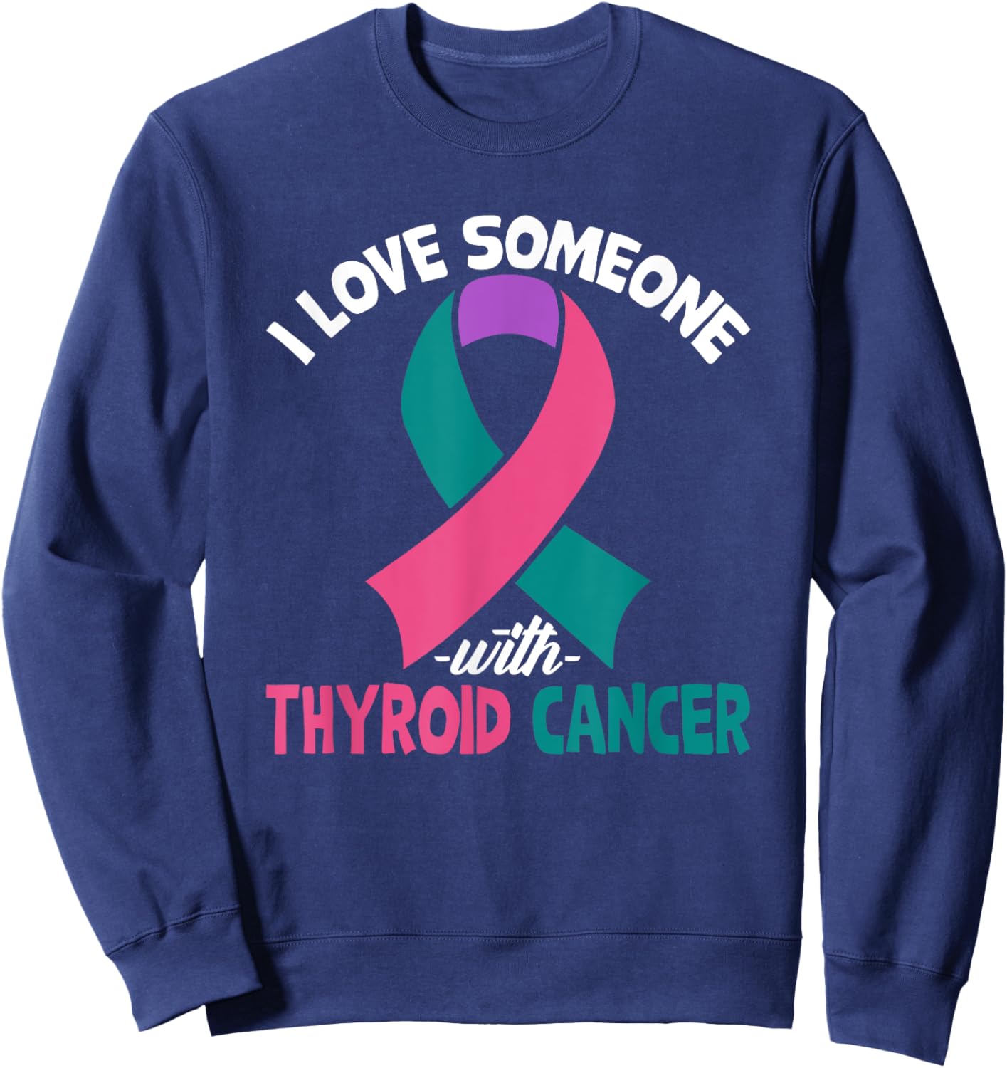Thyroid Cancer Awareness I Love Someone With Thyroid Cancer Sweatshirt - Sweatshirt | Navy